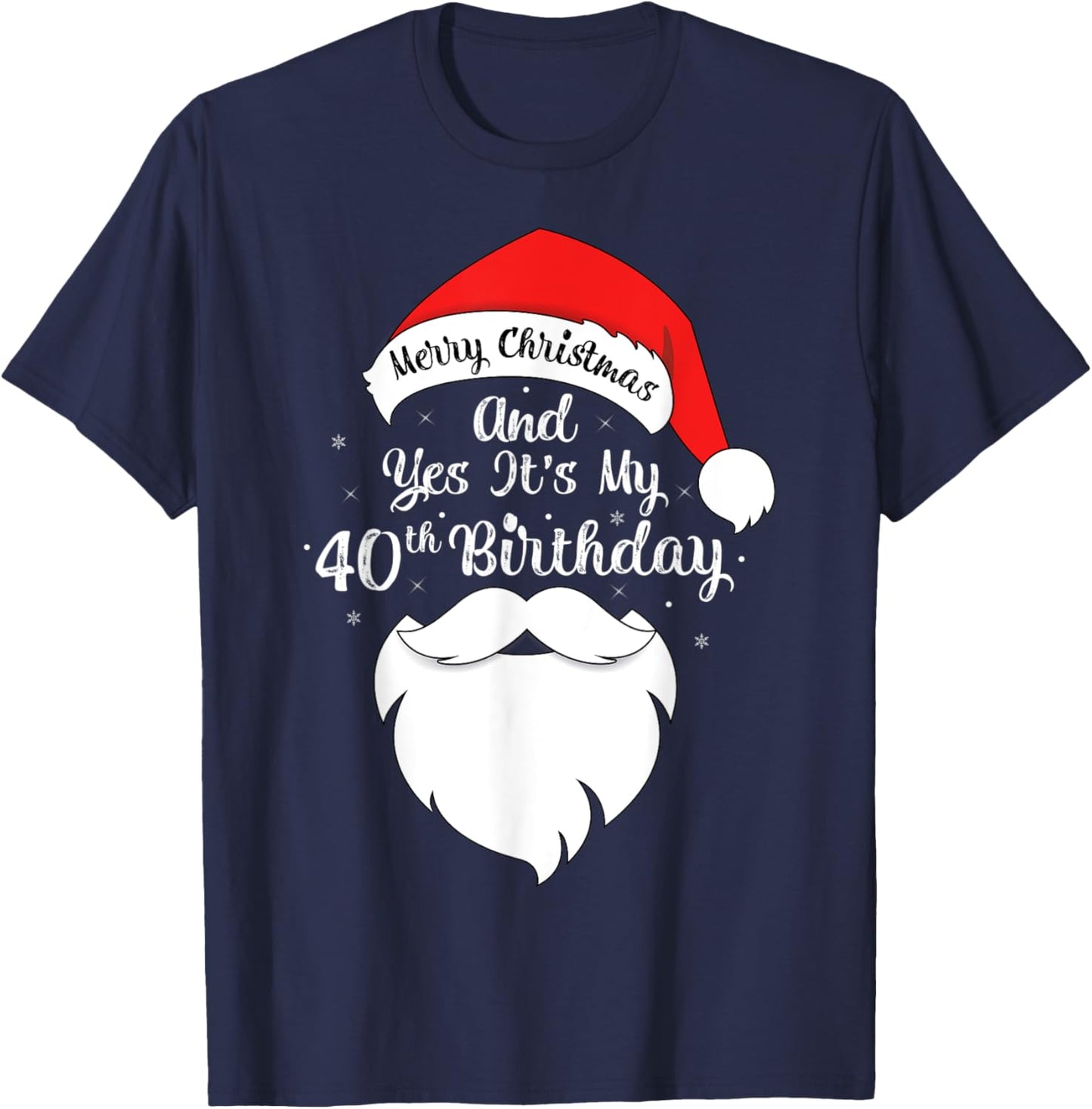Funny Merry Christmas And Yes It's My 40th Birthday T-Shirt - T-Shirt | Navy