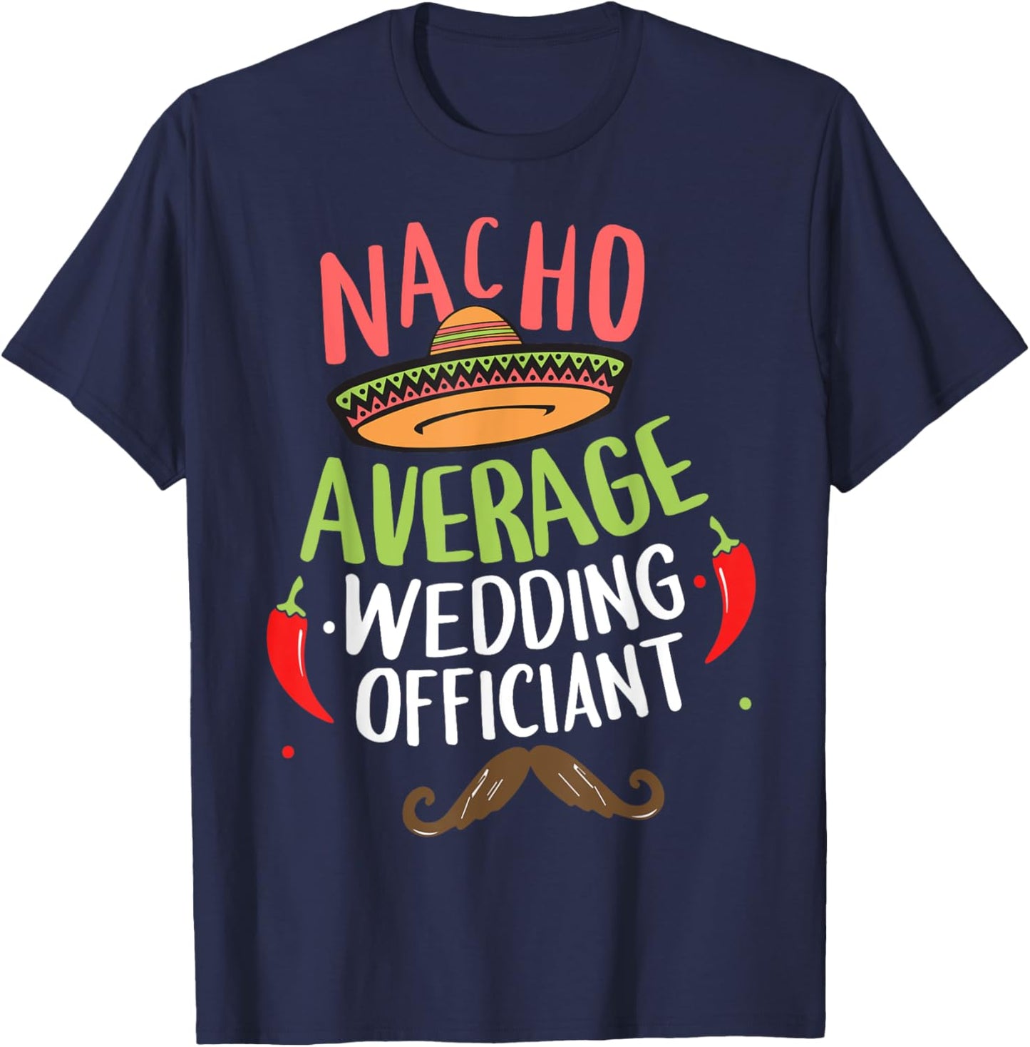 Nacho Average Wedding Officiant Sombrero Beard Cinco de Mayo T-Shirt - T-Shirt | Navy