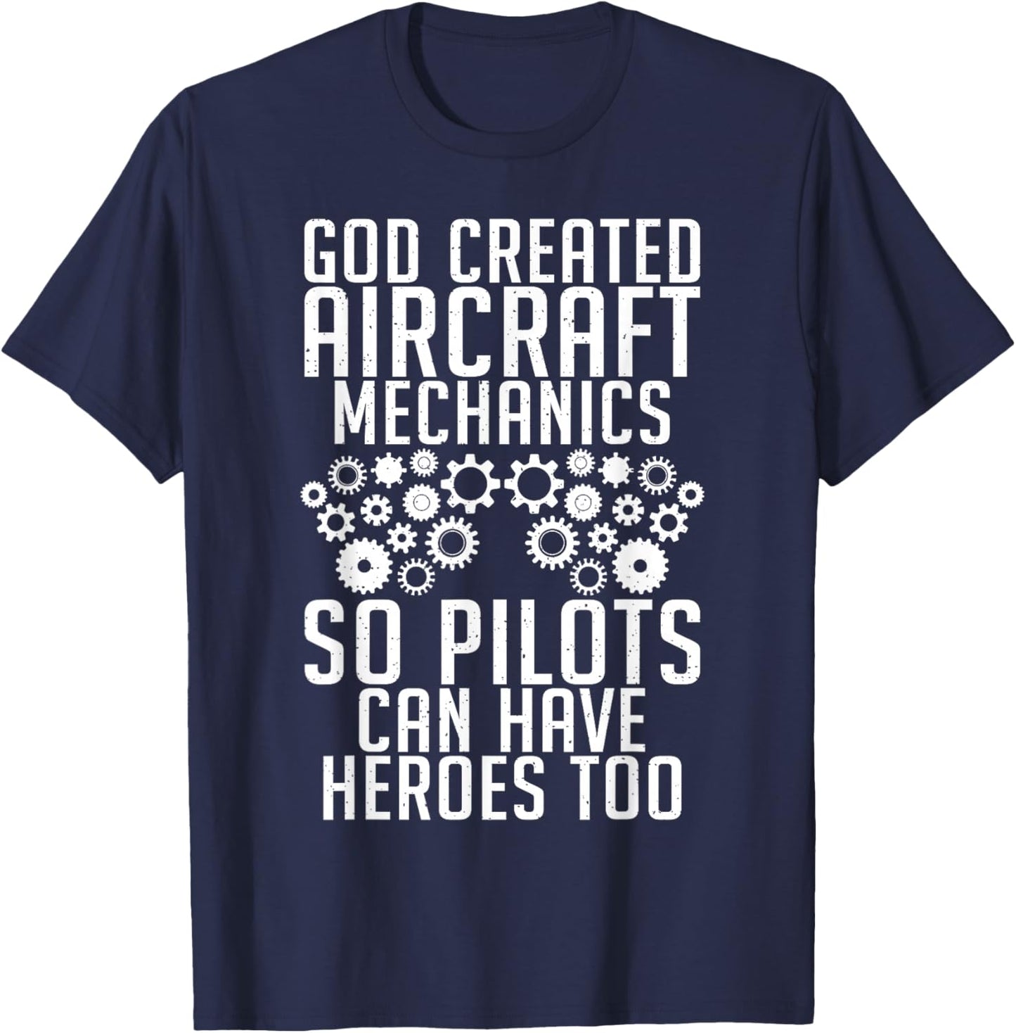God created Aircraft Mechanics so Pilots can have Heroes too T-Shirt - T-Shirt | Navy