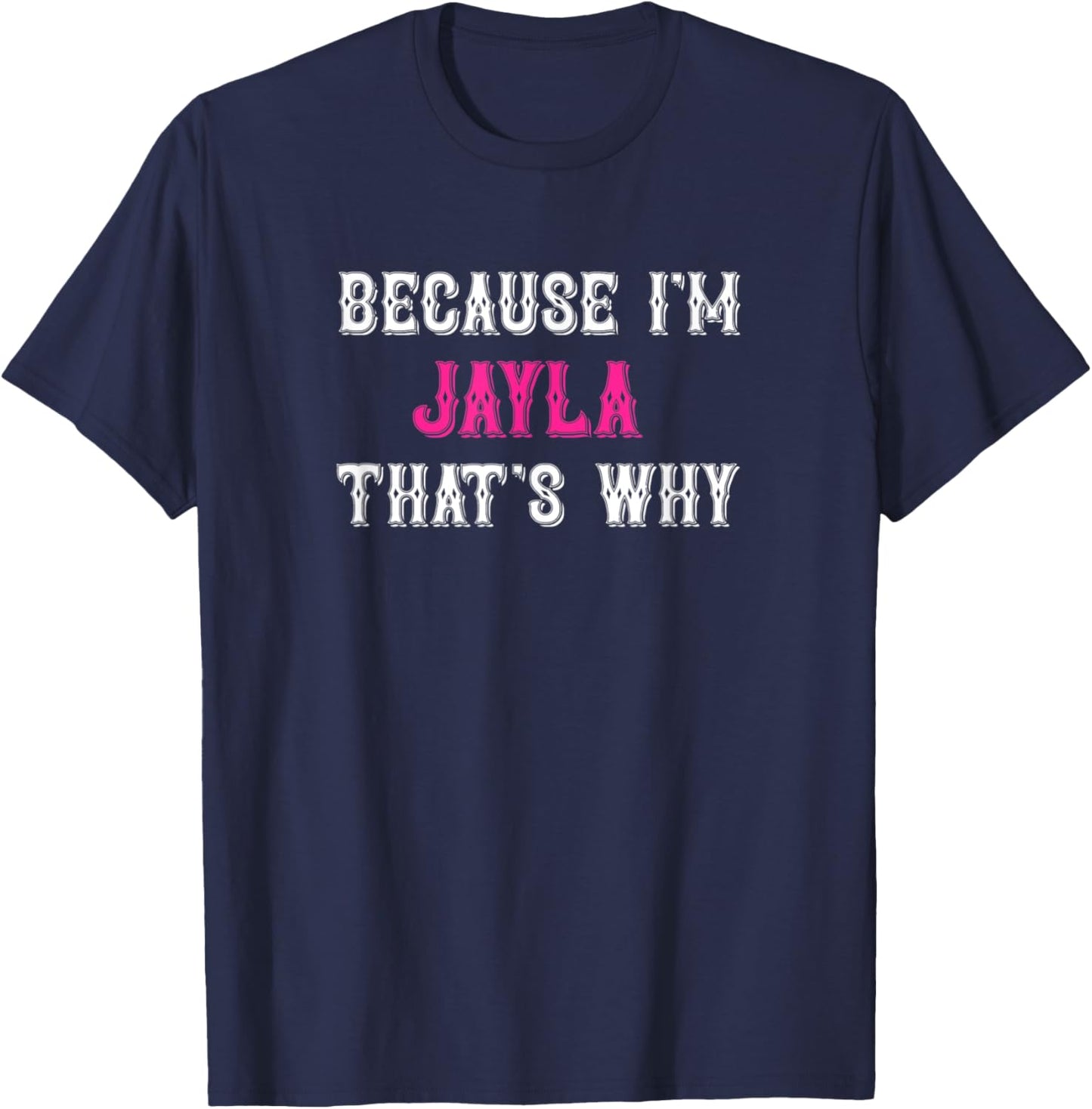 Jayla / Because I'm Jayla That's Why - Pink Jayla Name T-Shirt - T-Shirt | Navy