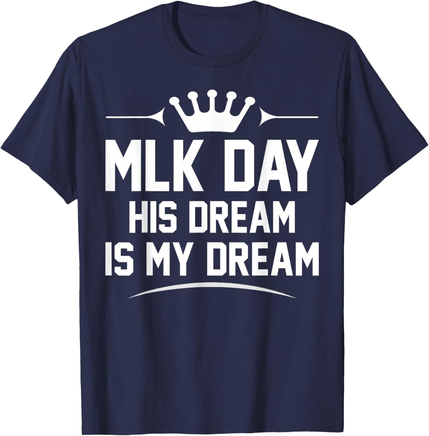 MLK Day Martin Luther King Jr. Day His Dream is My Dream T-Shirt - T-Shirt | Navy