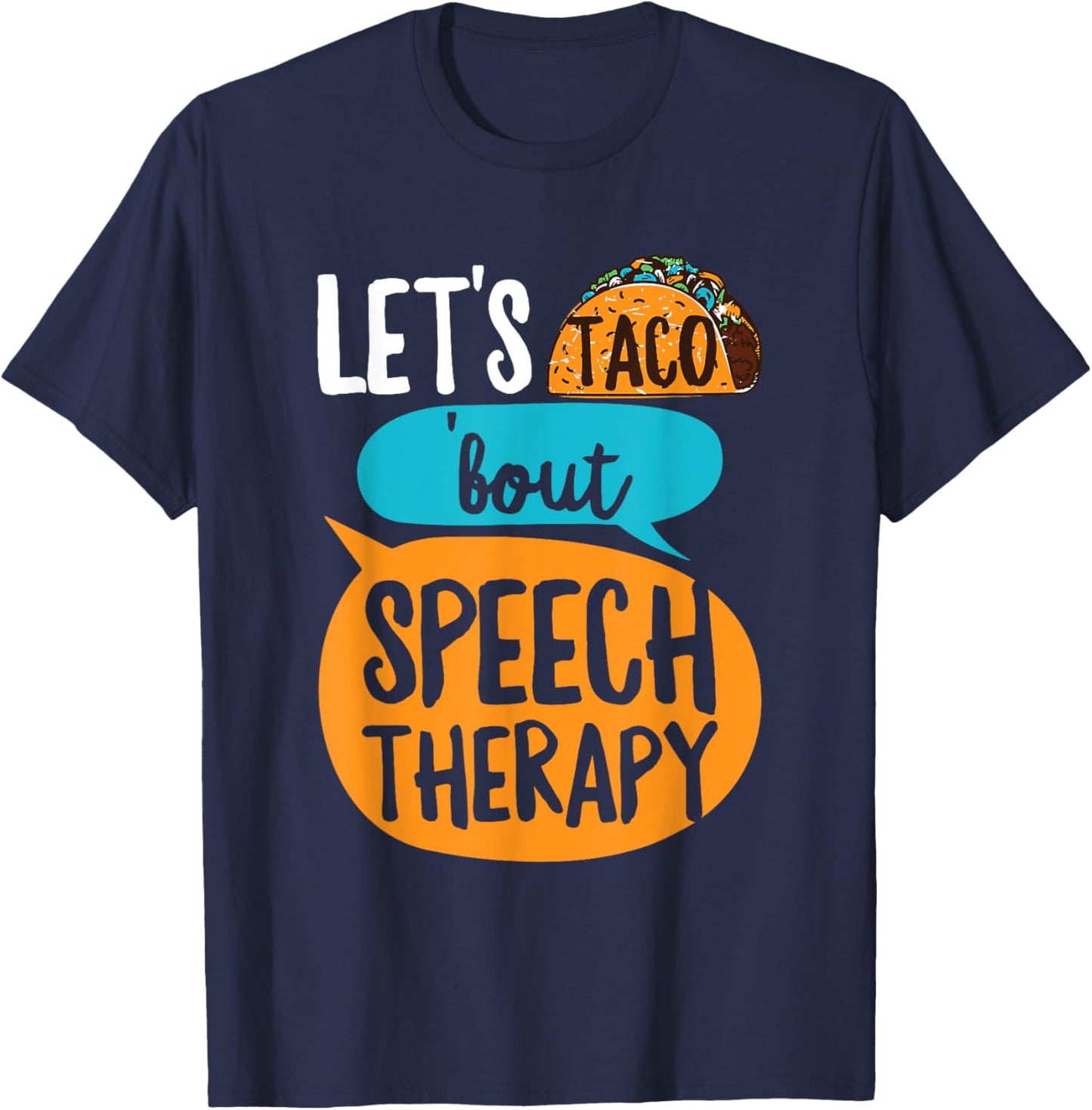 Let's taco 'bout Speech Therapy Pun for a SLP Teacher T-Shirt - T-Shirt | Navy