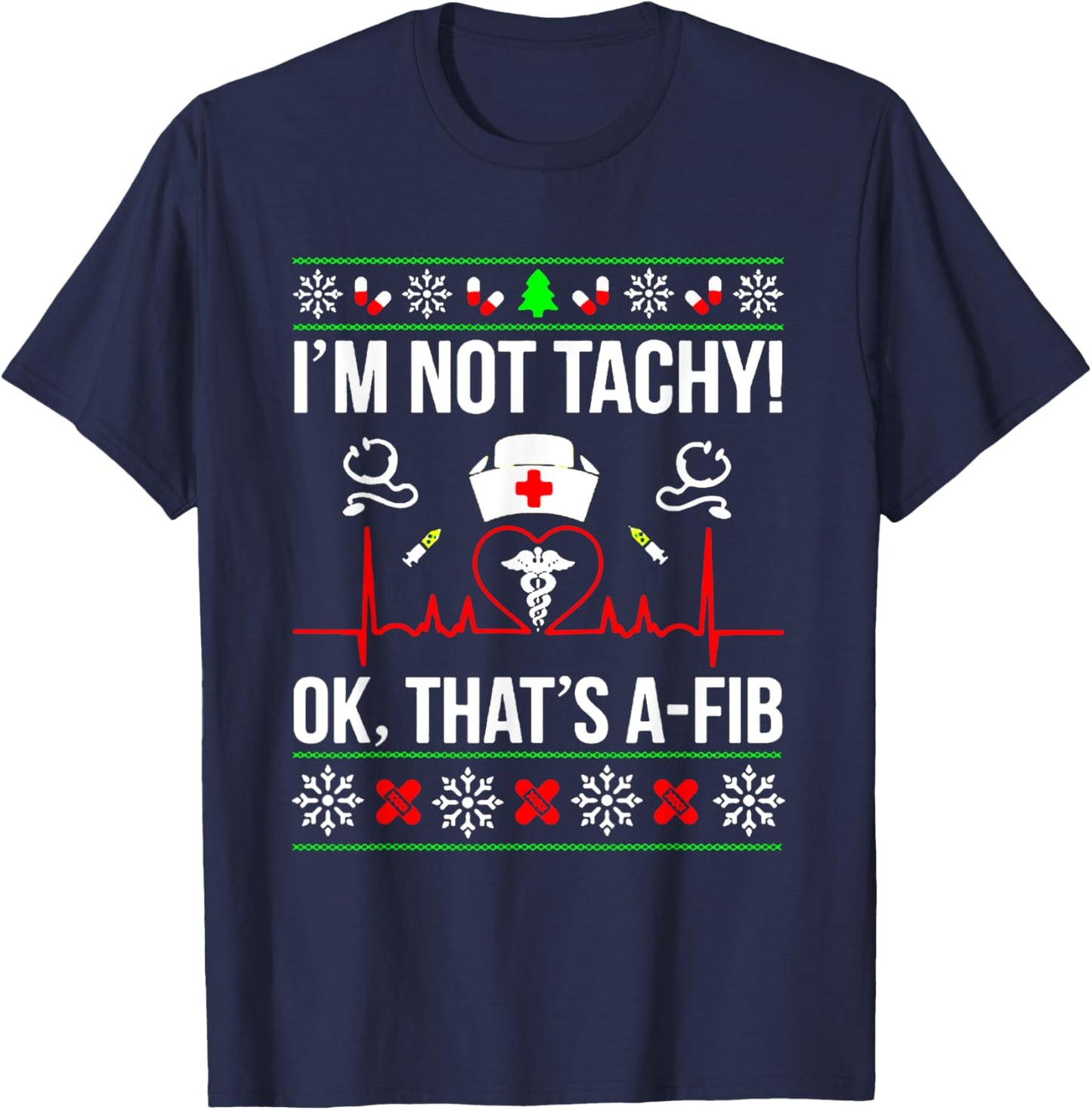 I'm Not Tachy Funny Nurse Ugly Christmas Sweater T-Shirt - T-Shirt | Navy