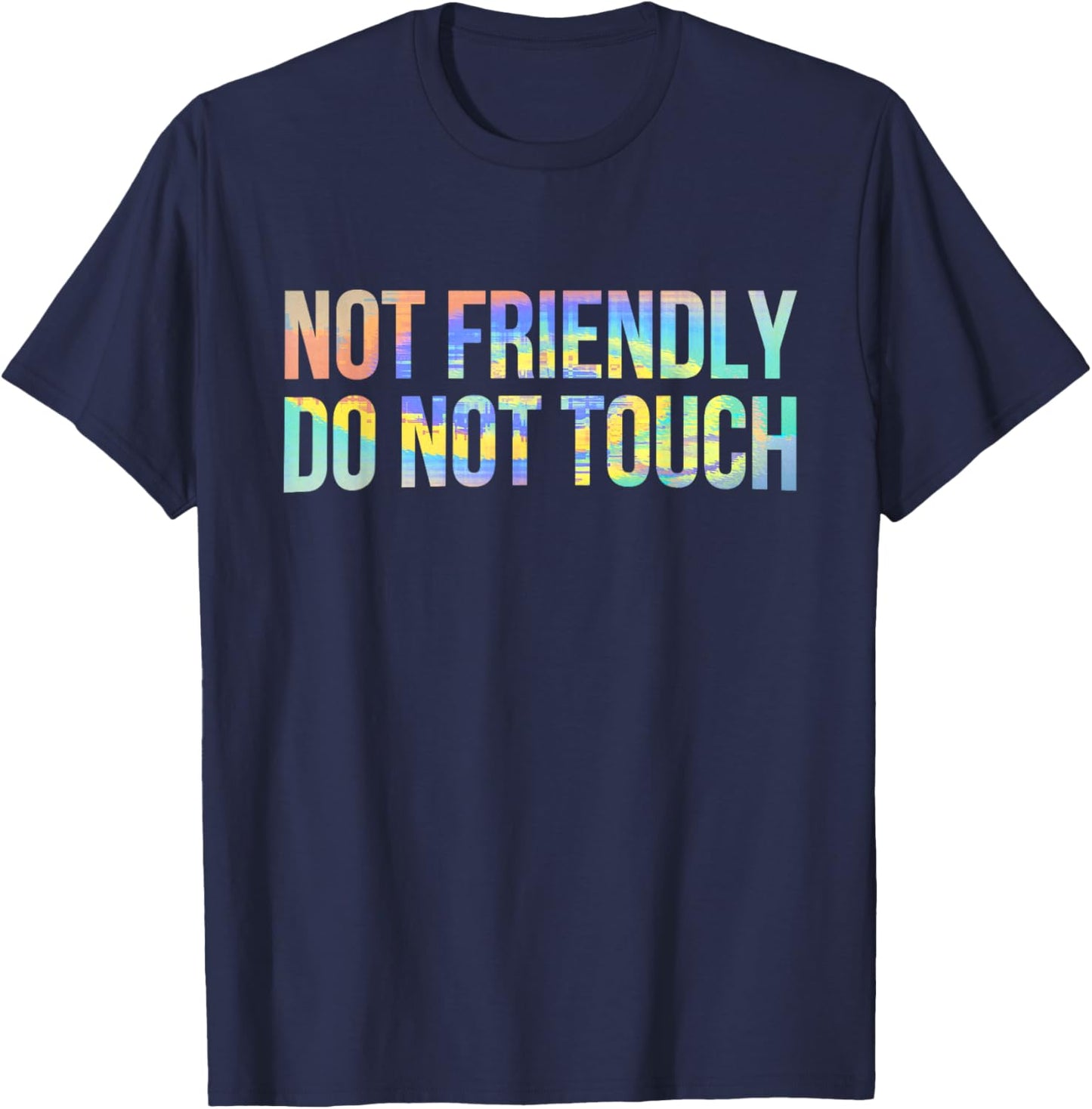 Not Friendly Do Not Touch Funny Sarcastic Tie-Dye T-Shirt - T-Shirt | Navy