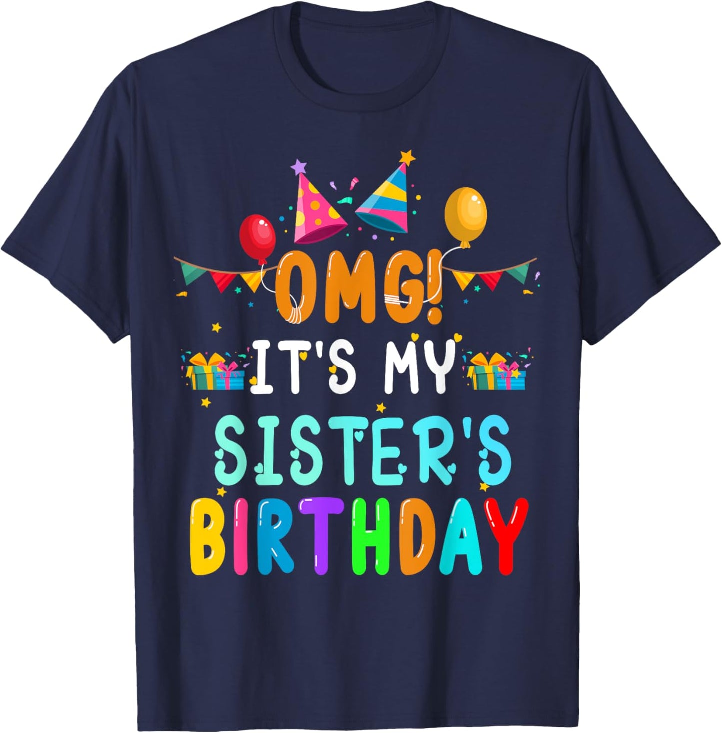 OMG It's My Sister's Birthday Happy To Me You Sister Cousin T-Shirt - T-Shirt | Navy