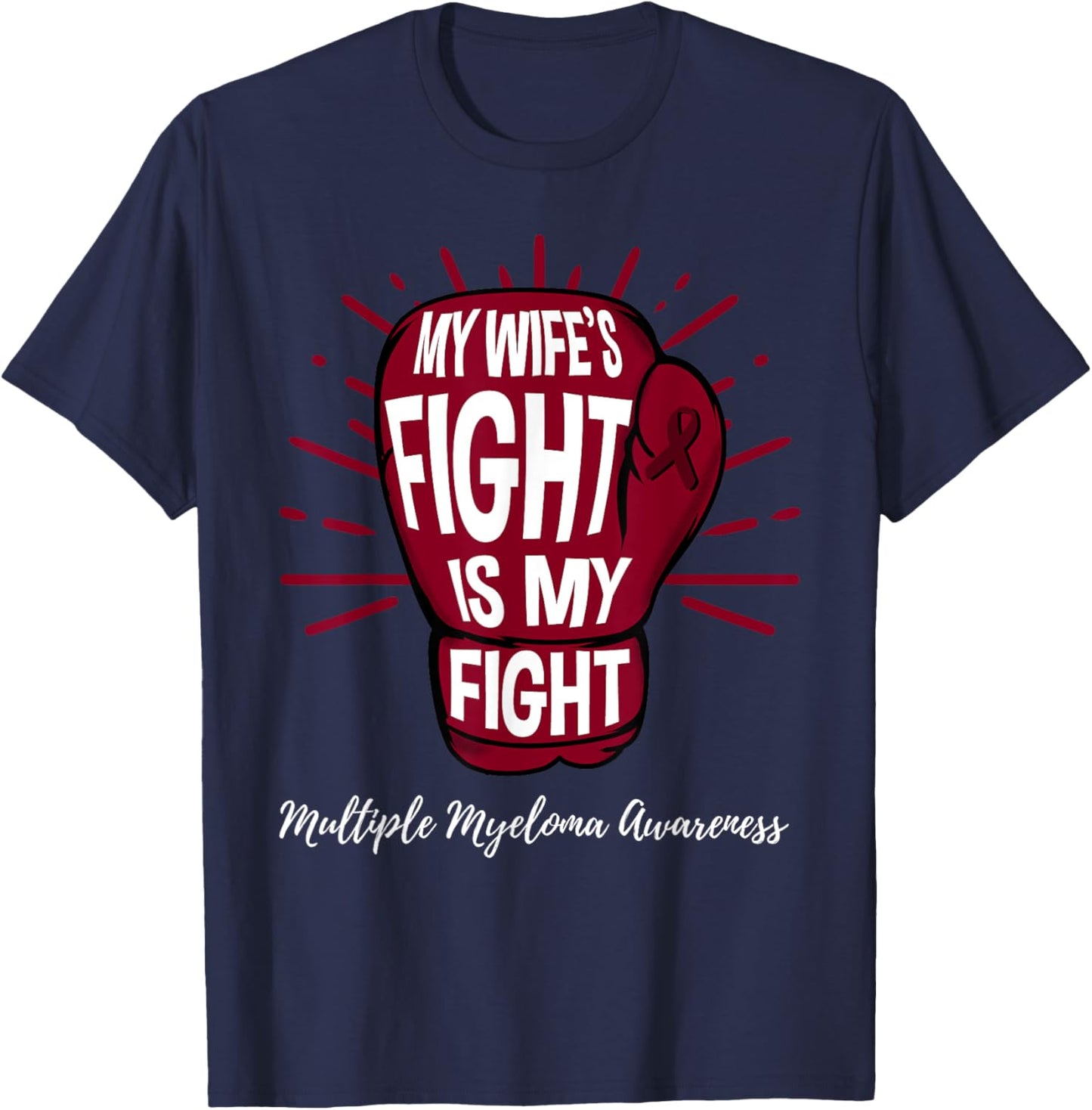 My Wifes Fight Is My Fight Multiple Myeloma T-Shirt - T-Shirt | Navy