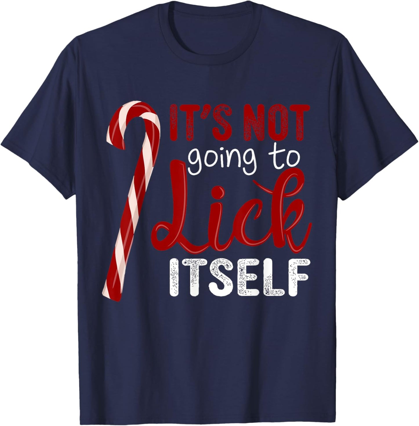 It's Not Going To Lick Itself Funny Christmas Candy Cane T-Shirt - T-Shirt | Navy