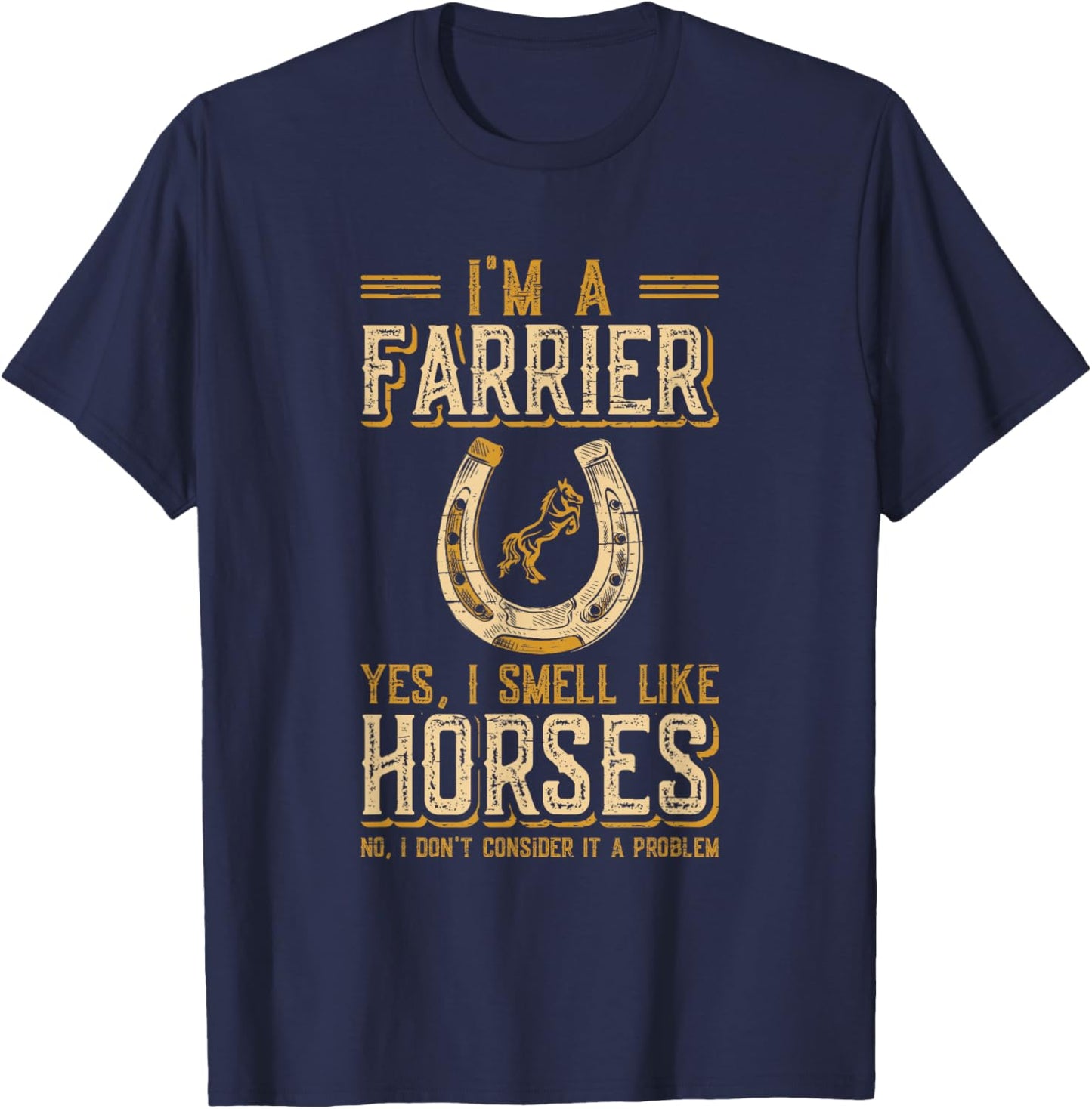 I'm A Farrier Yes I Smell Like Horses Farrier T-Shirt - T-Shirt | Navy
