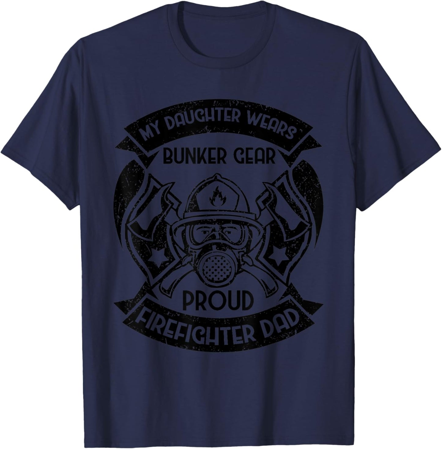 My Daughter Wears Bunker Gear Proud Firefighter Dad T-Shirt - T-Shirt | Navy