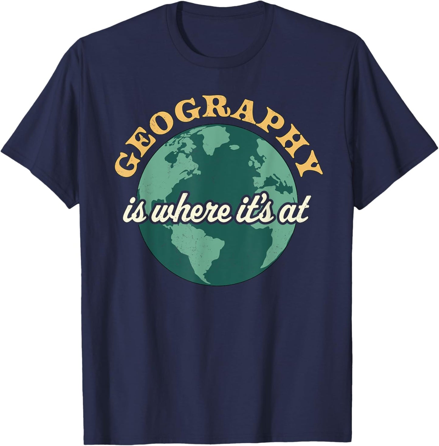 Geography Is Where It's At - Geography Teacher Earth Day Women Kids T-Shirt - T-Shirt | Navy