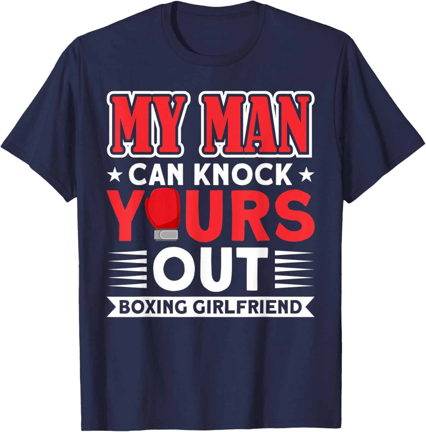 MAN KNOCK YOURS OUT BOXING GIRLFRIEND Gifts T-Shirt - T-Shirt | Navy