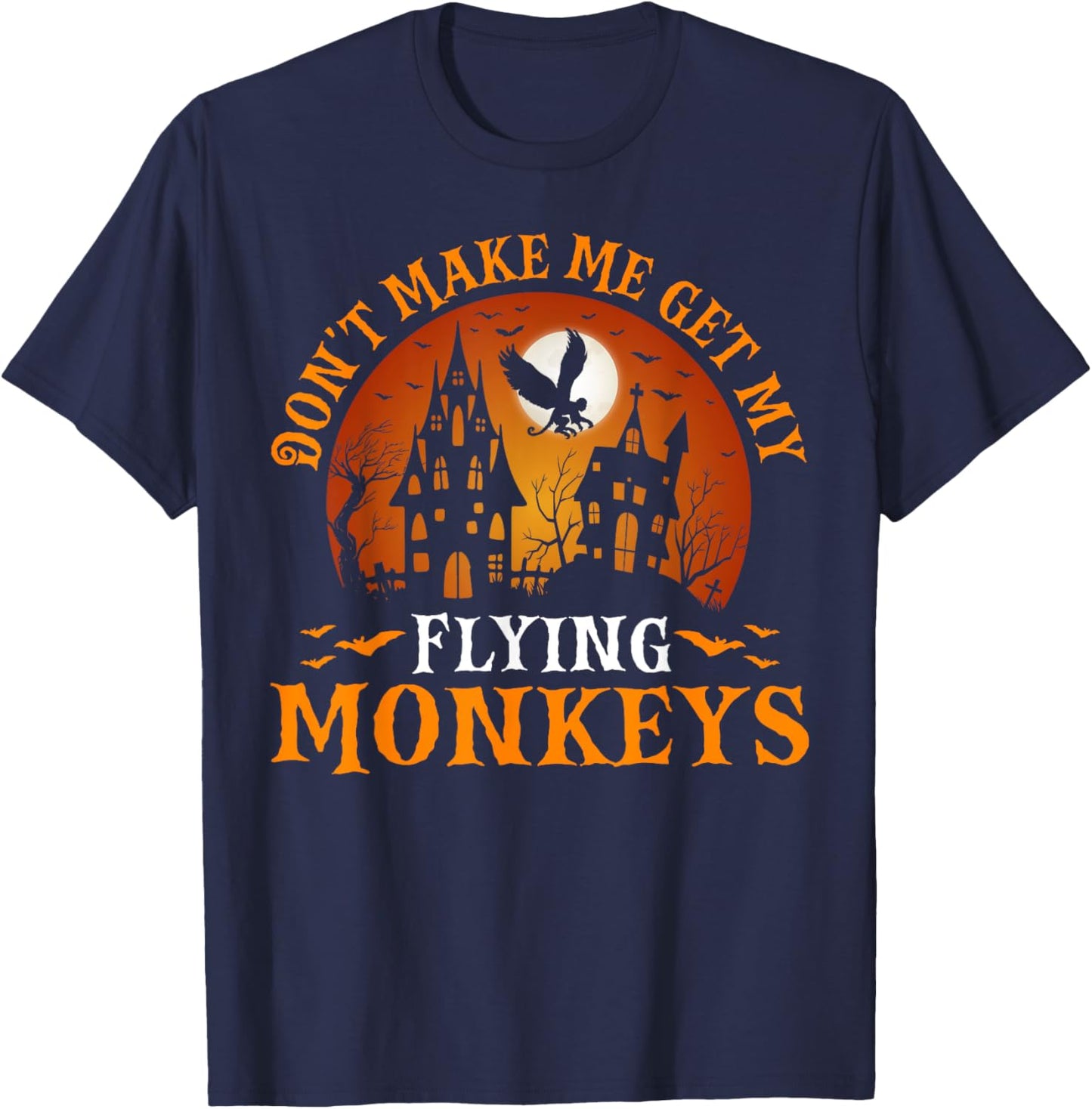 Don't Make Me Get My Flying Monkeys T-Shirt - T-Shirt | Navy