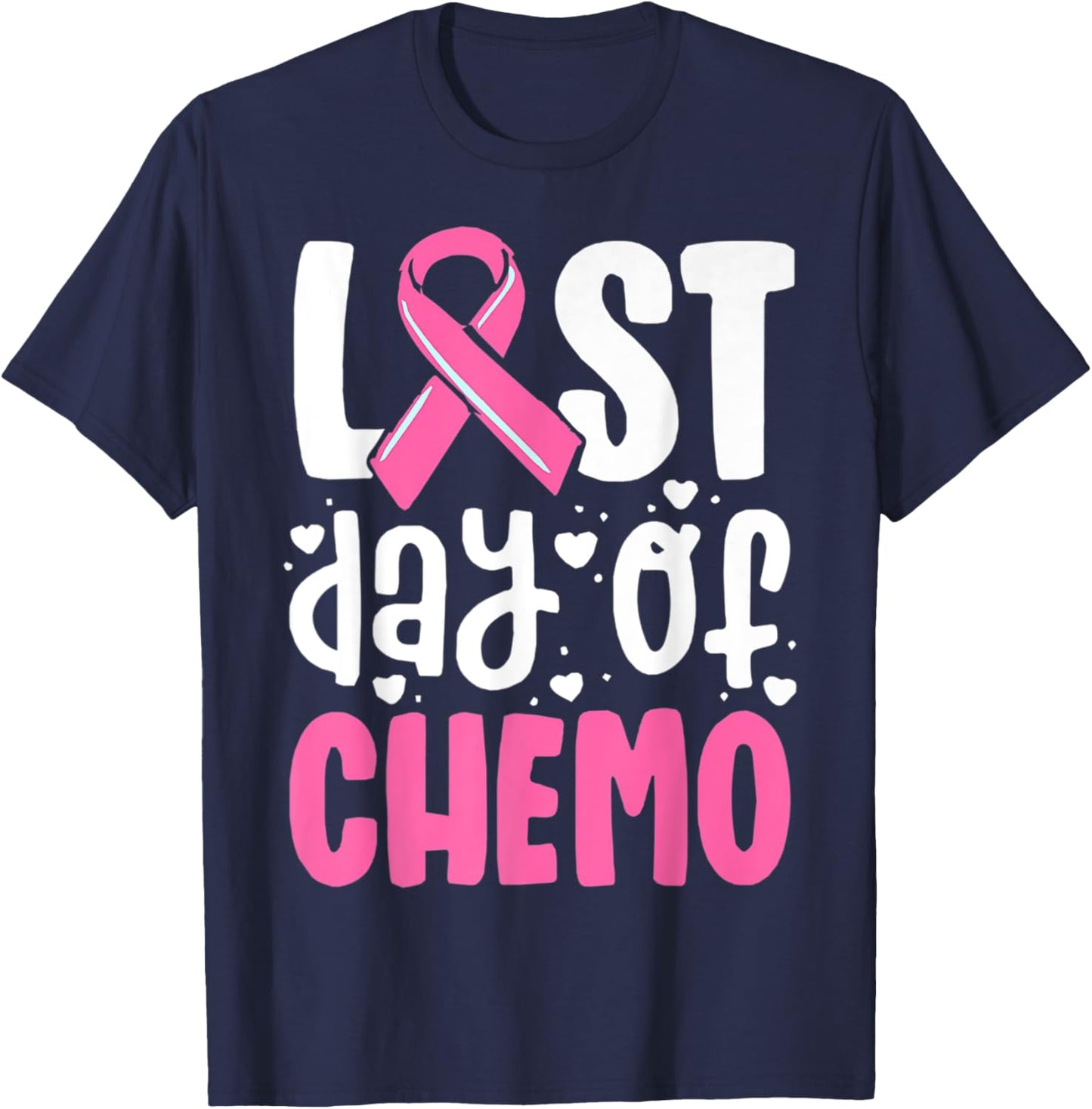 Last Day Of Chemo, Breast Cancer, Pink Ribbon Awareness T-Shirt - T-Shirt | Navy