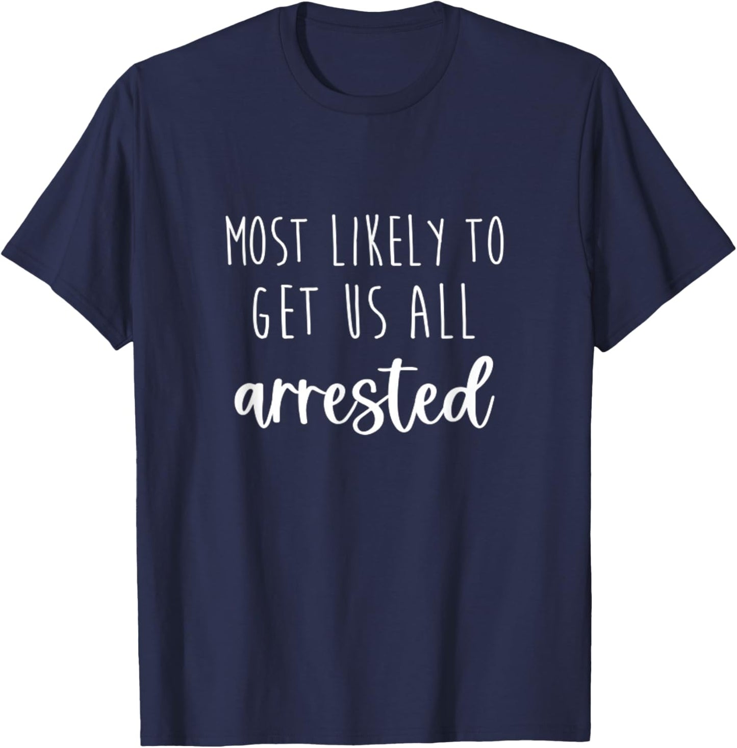 Most Likely To Get Us Arrested Bachelorette Matching Party T-Shirt - T-Shirt | Navy