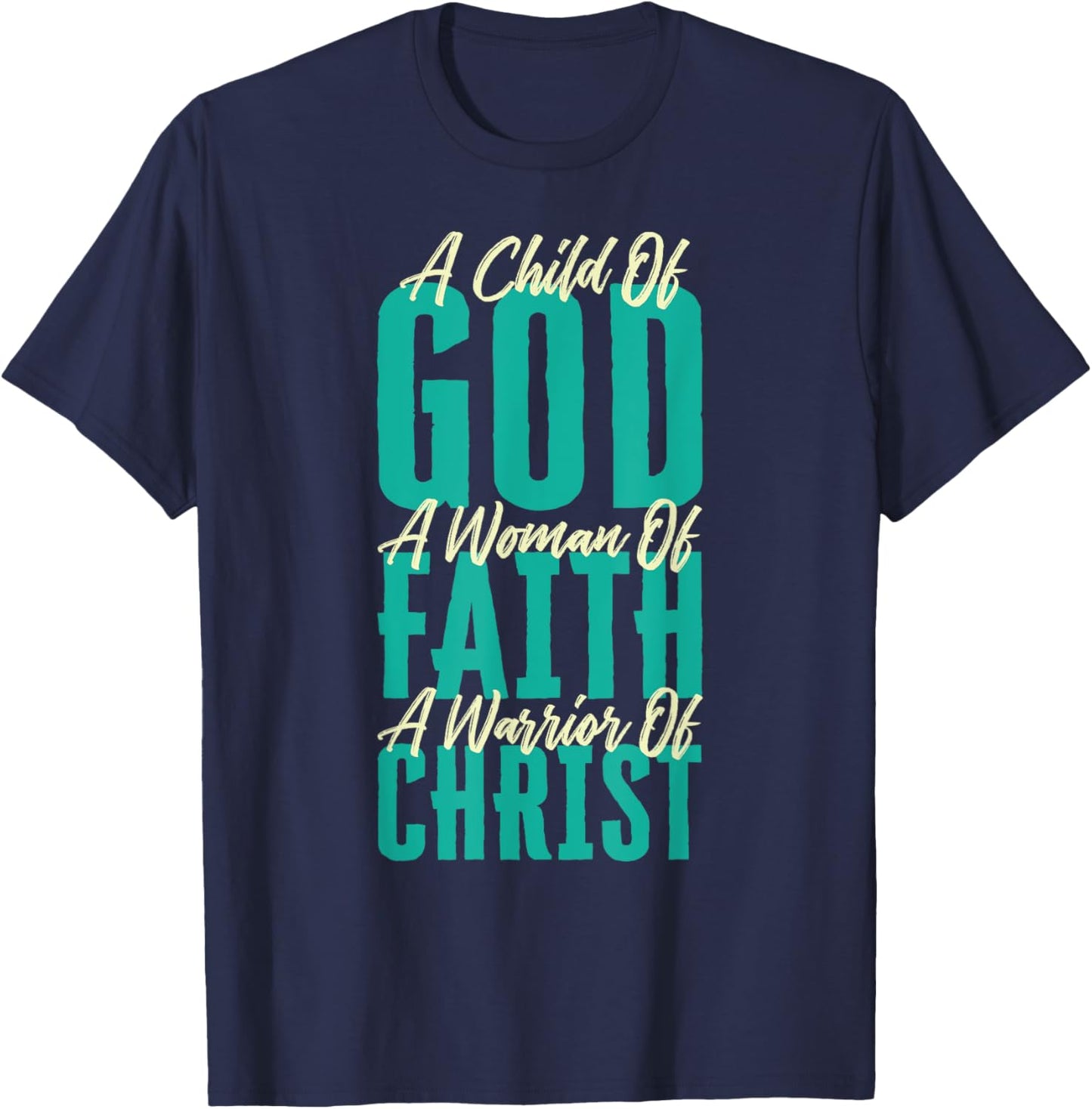 A Child Of God A Woman Of Faith A Warrior Of Christ Jesus T-Shirt - T-Shirt | Navy