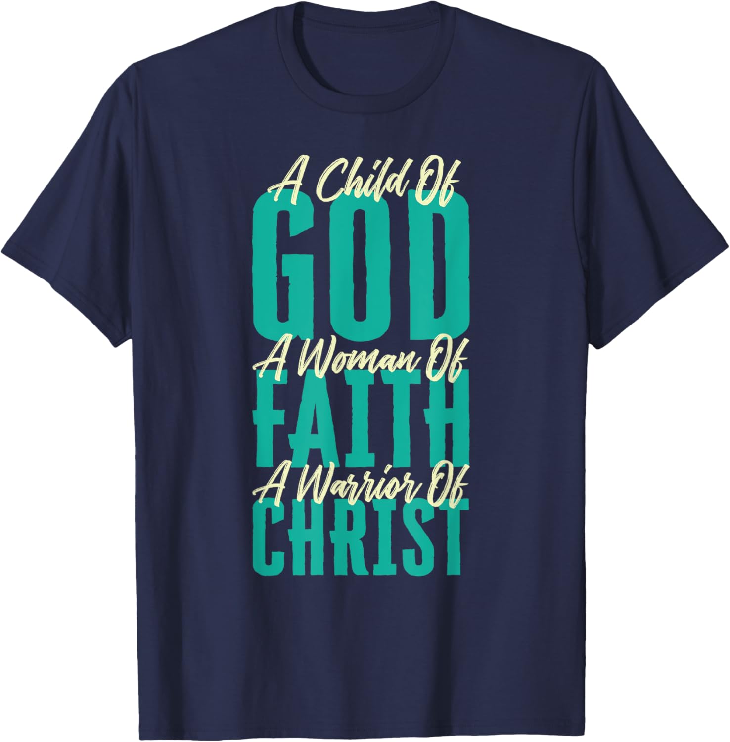 A Child Of God A Woman Of Faith A Warrior Of Christ Jesus T-Shirt - T-Shirt | Navy