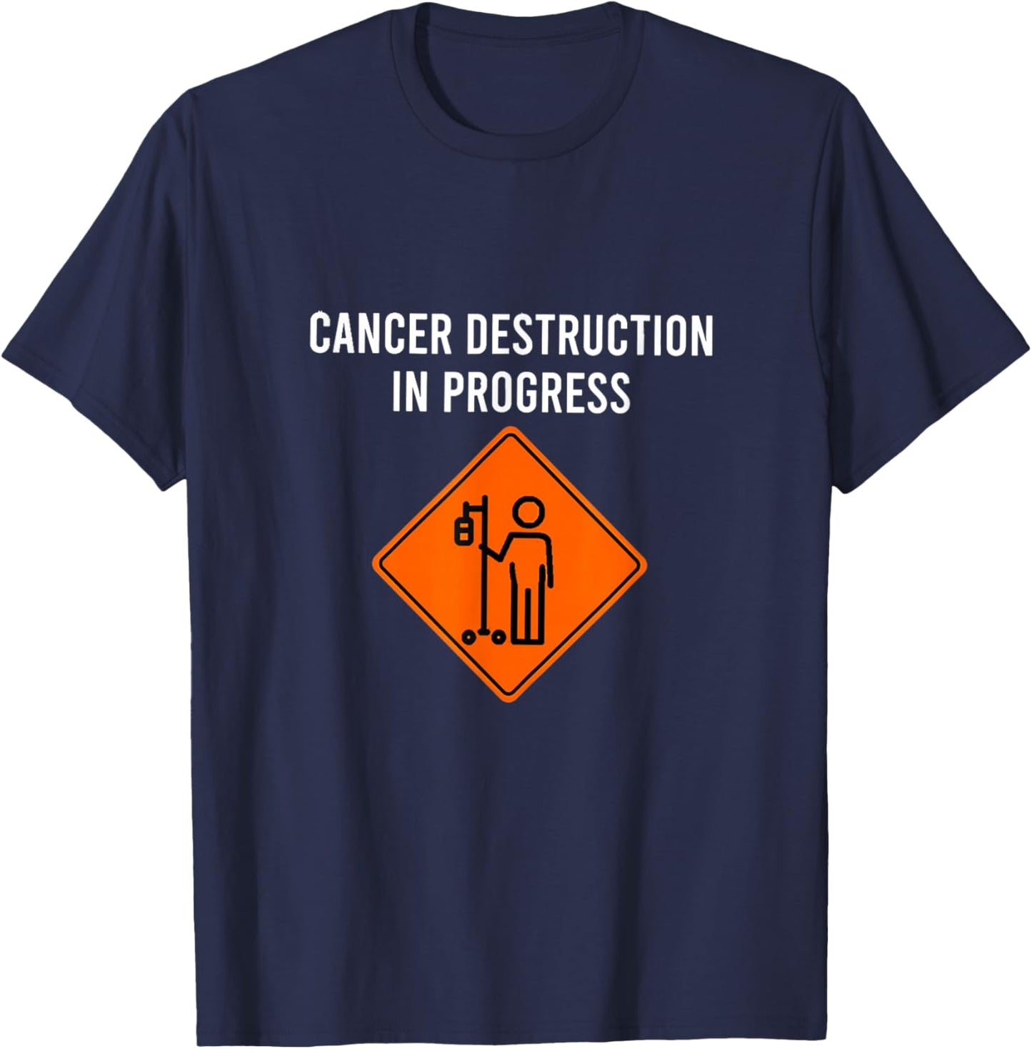 Funny Joke Chemo Day Cancer Destruction in Progress T-Shirt - T-Shirt | Navy