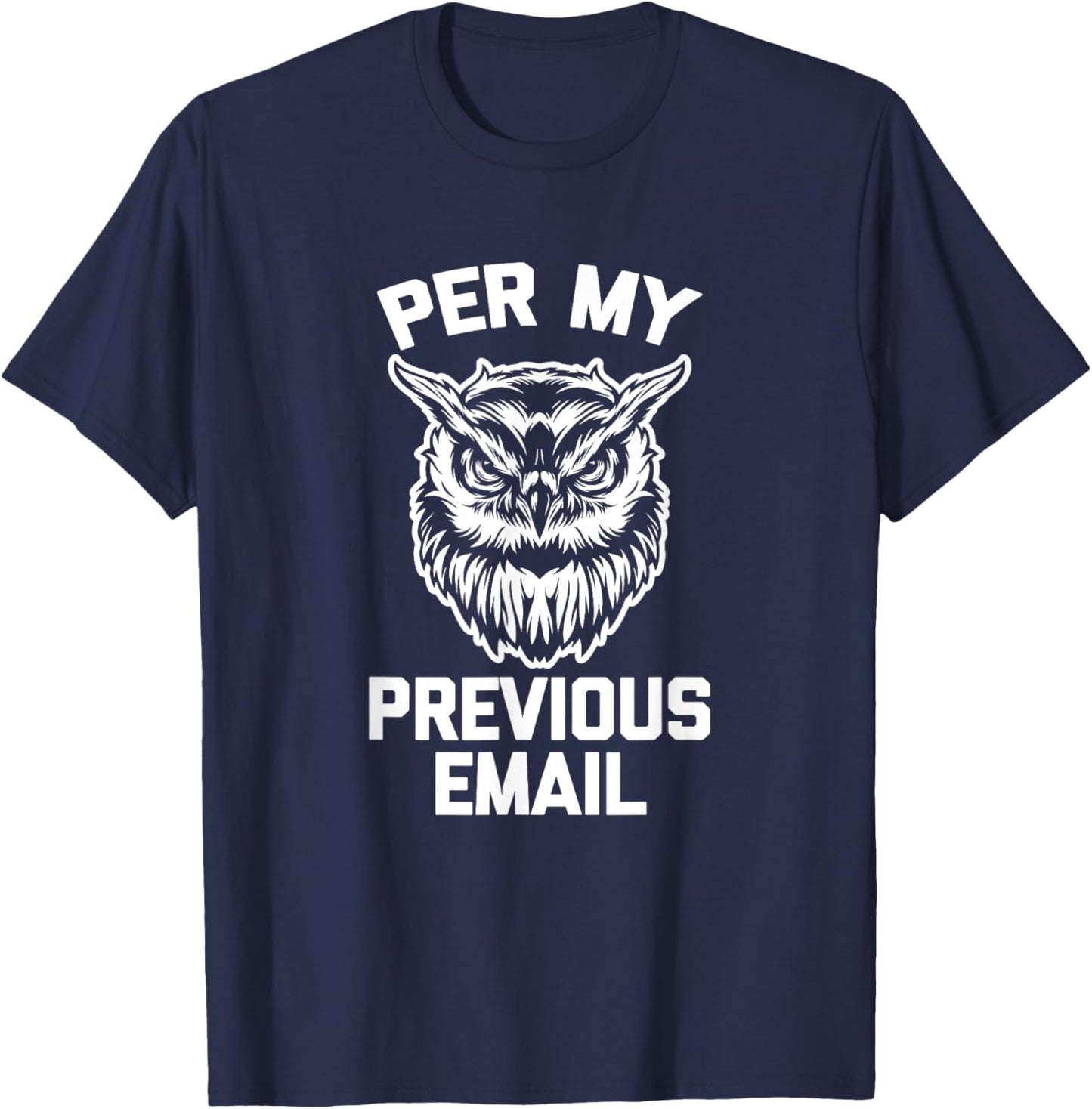 Per My Previous Email (Owl) funny work job office T-Shirt - T-Shirt | Navy