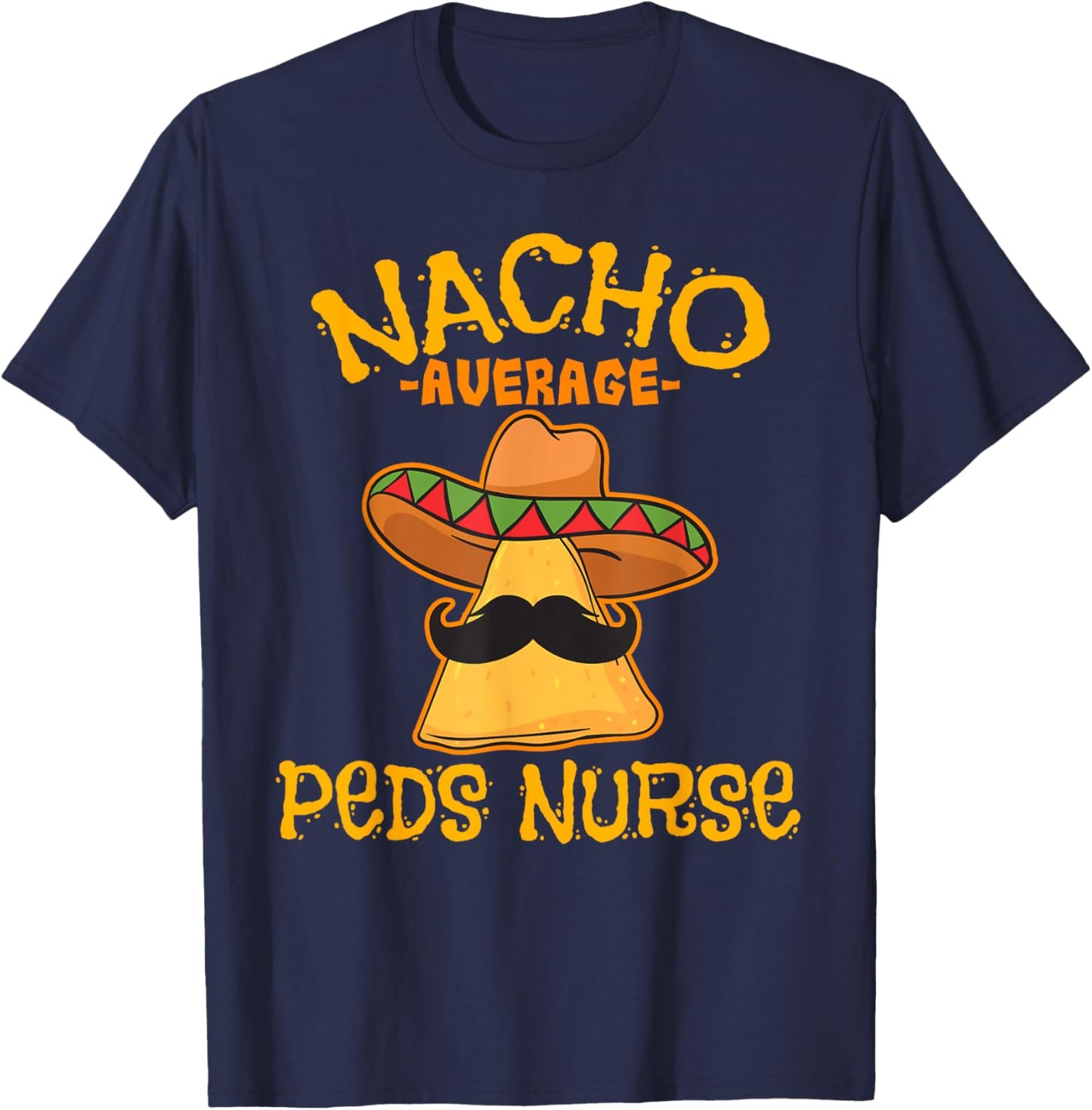 Nacho Average PEDS Nurse Cinco De Mayo Mexican Pediatric T-Shirt - T-Shirt | Navy