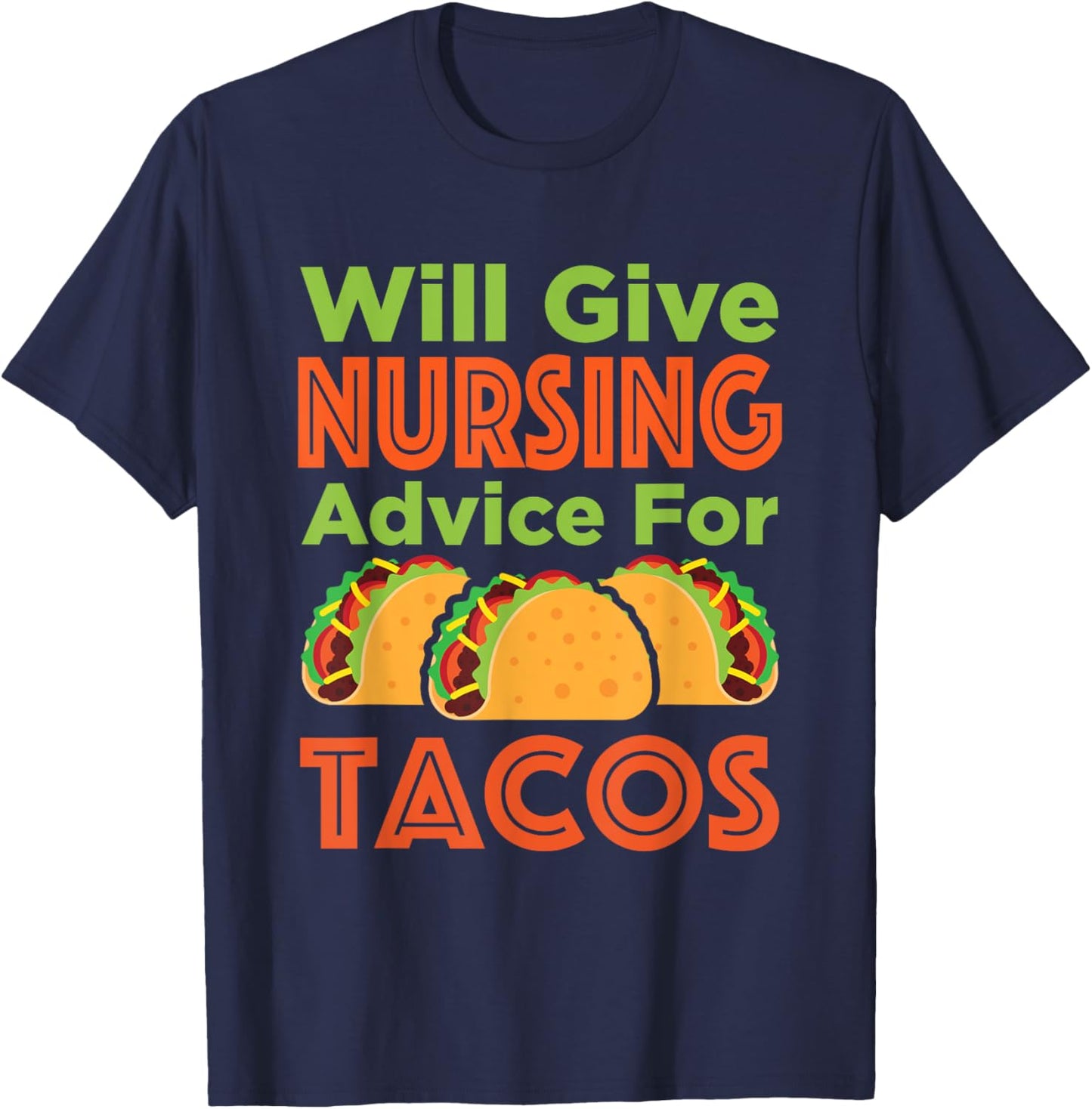 Will Give Nursing Advice for Tacos Funny Nurse RN LPN T-Shirt - T-Shirt | Navy