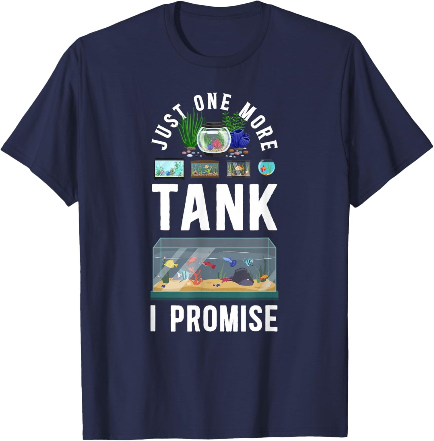 Just One More Tank I Promise Salt Water Aquarium T-Shirt - T-Shirt | Navy