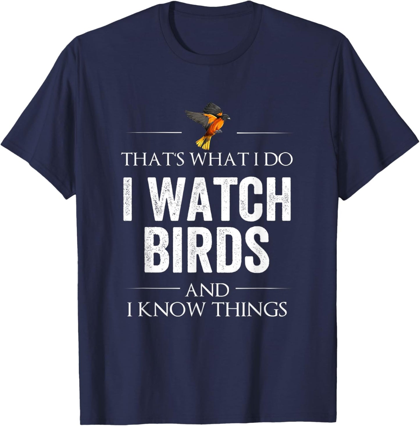 That's What I Do I Watch Birds and I Know Things T-Shirt - T-Shirt | Navy