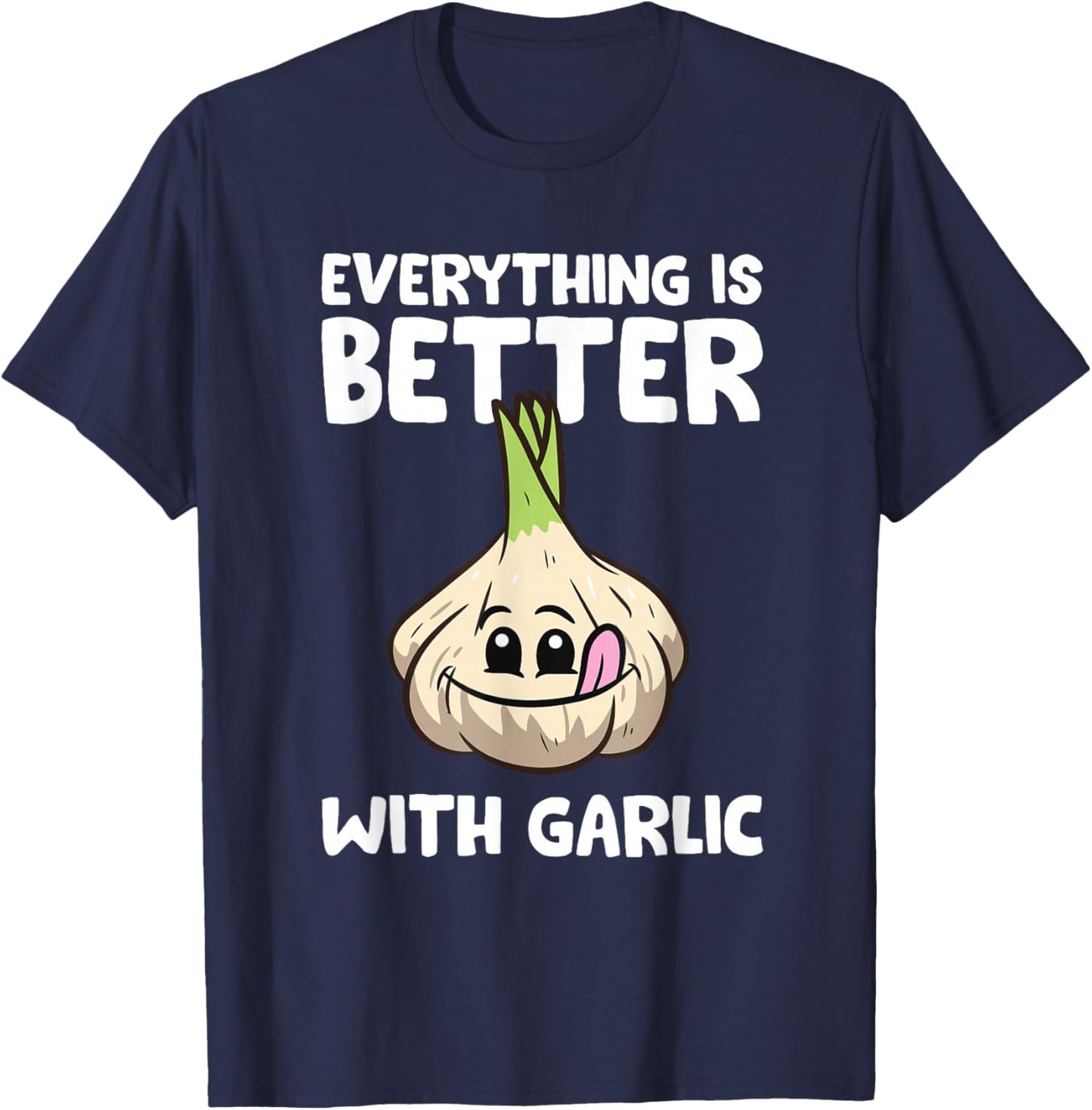 Garlic Lover Everything Is Better With Garlic T-Shirt - T-Shirt | Navy