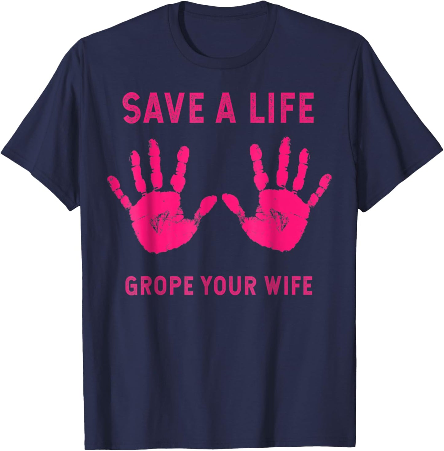 Save Life Grope Your Wife Cool Breast Cancer Awareness Gift T-Shirt - T-Shirt | Navy