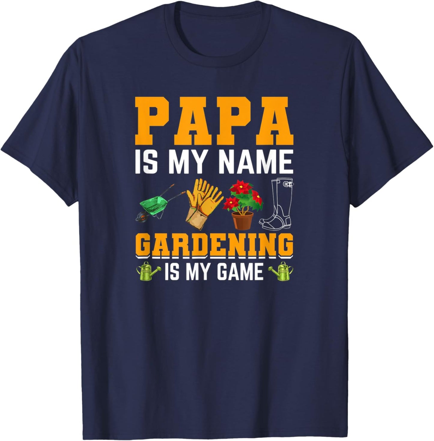 Papa is My Name Gardening is My Game | Gardener Garden Men T-Shirt - T-Shirt | Navy