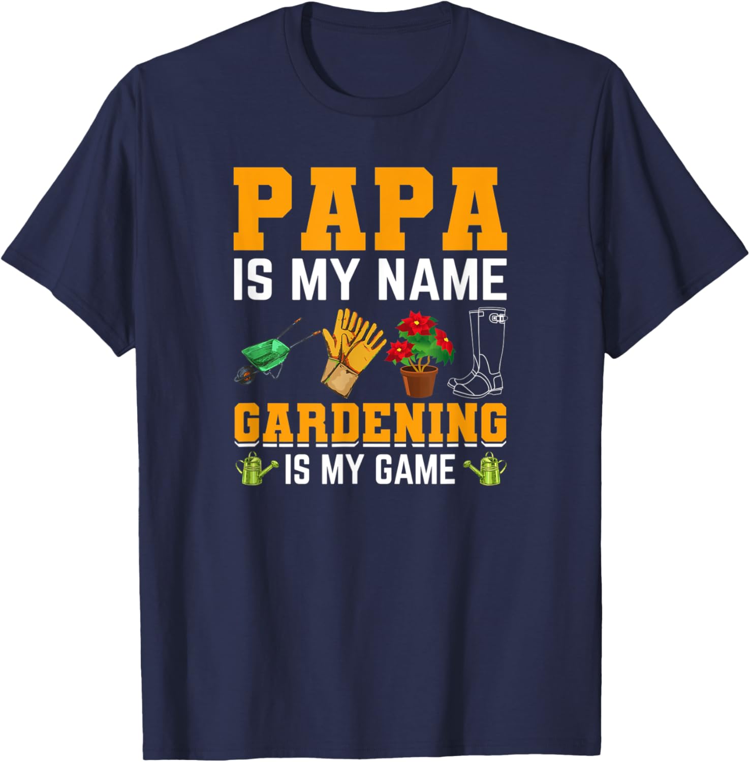 Papa is My Name Gardening is My Game | Gardener Garden Men T-Shirt - T-Shirt | Navy