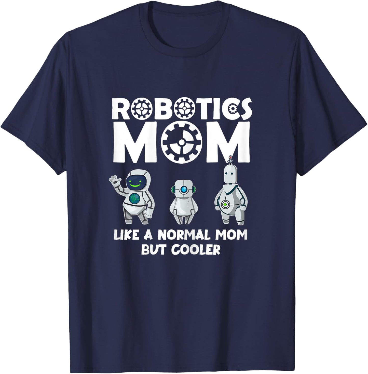 Robotics Mom Shirt - Fun Mother's Day- Mom Bot T-Shirt - T-Shirt | Navy