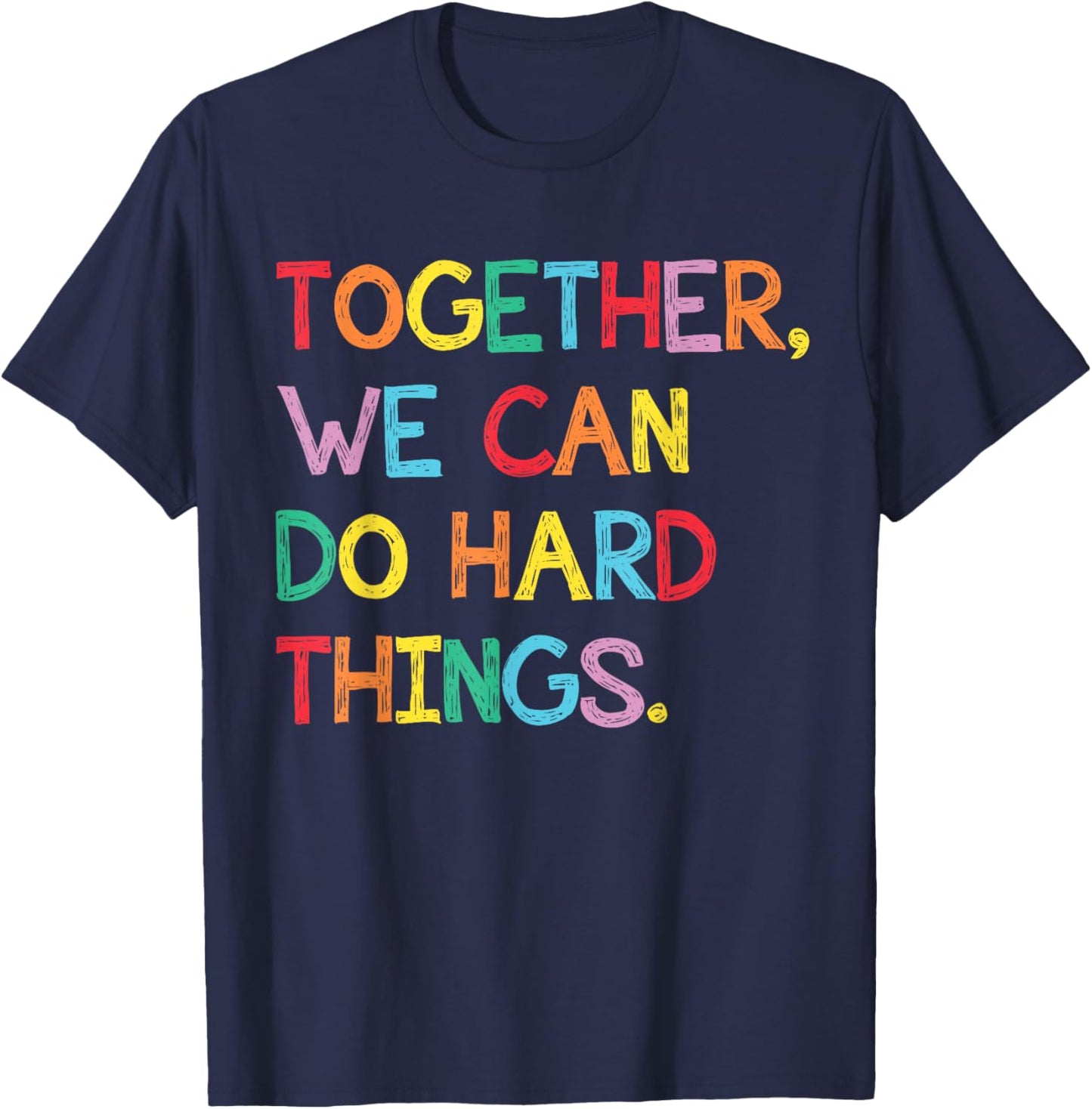 Together We Can Do Hard Things Back to School Teachers T-Shirt - T-Shirt | Navy