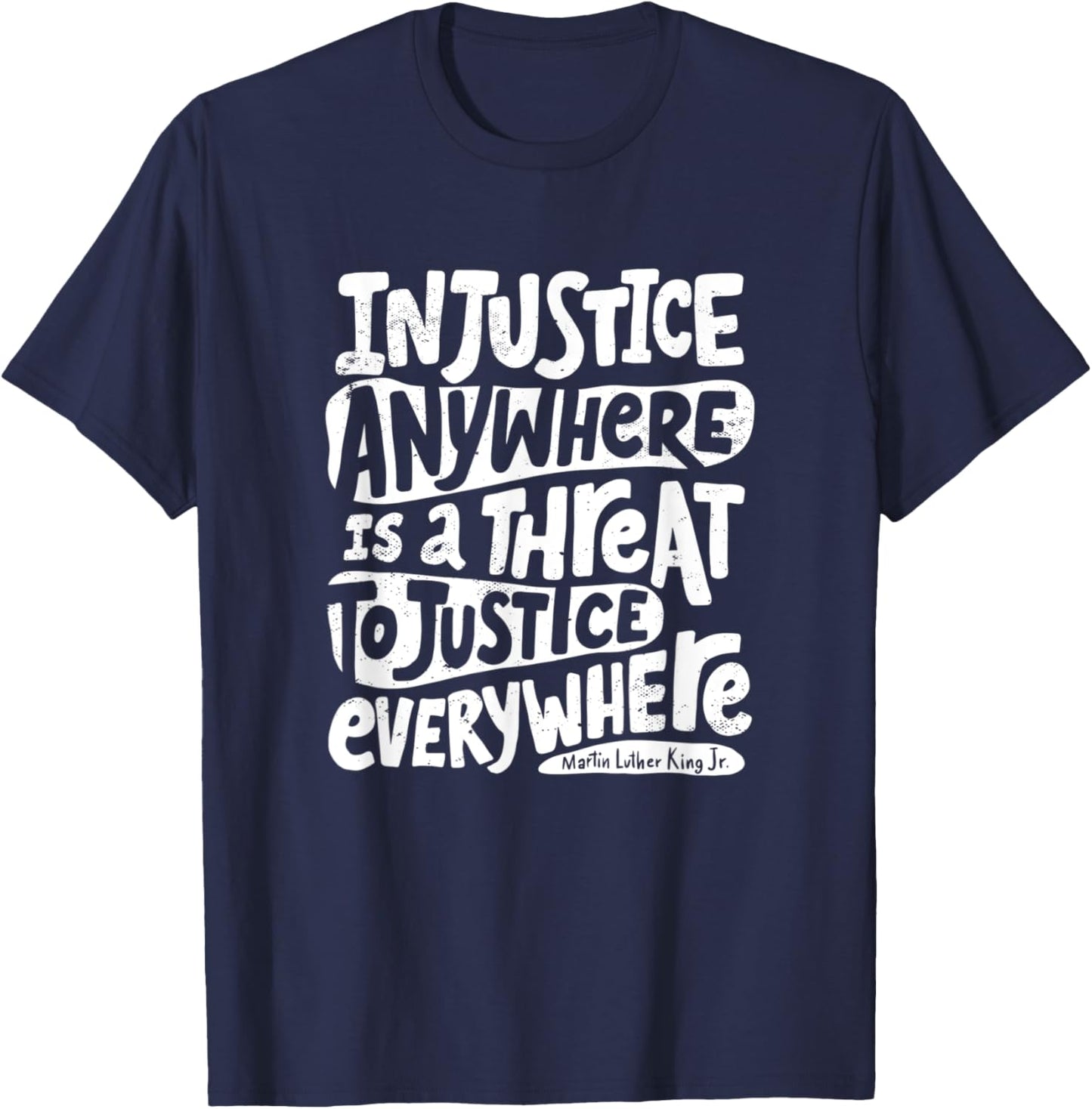 Injustice Anywhere is a Threat to Justice Everywhere - MLK T-Shirt - T-Shirt | Navy