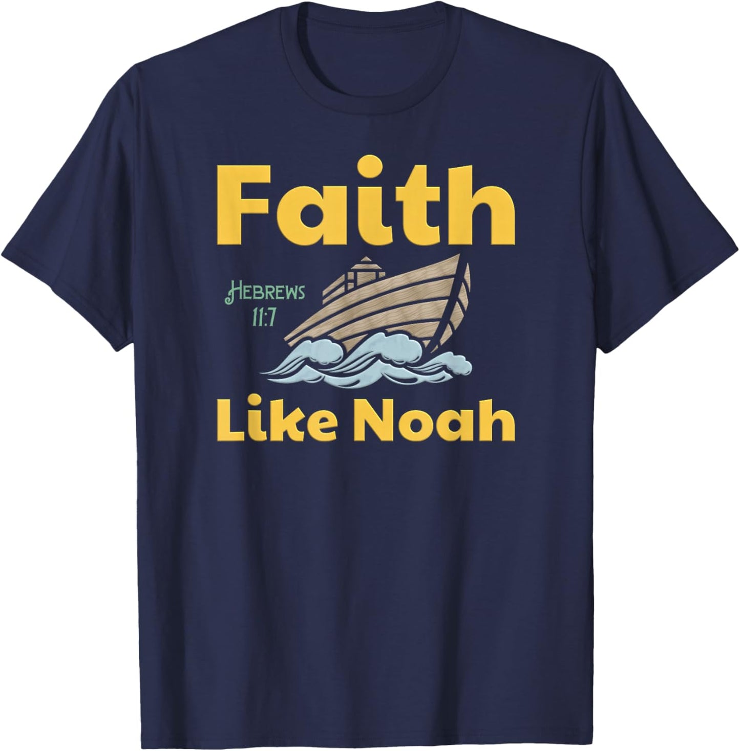 Faith Like Noah Bible Verse Hebrews 11 7 Fun Religious Ark T-Shirt - T-Shirt | Navy