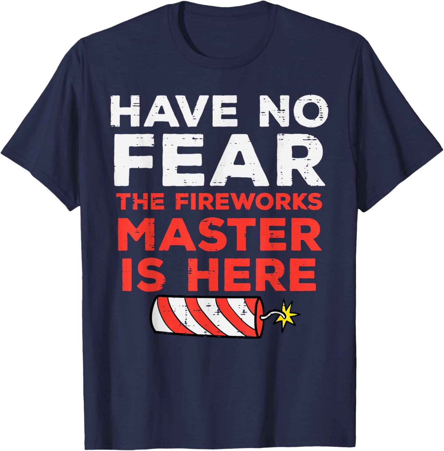 Have No Fear Fireworks Director Funny 4th of July Men Women T-Shirt - T-Shirt | Navy