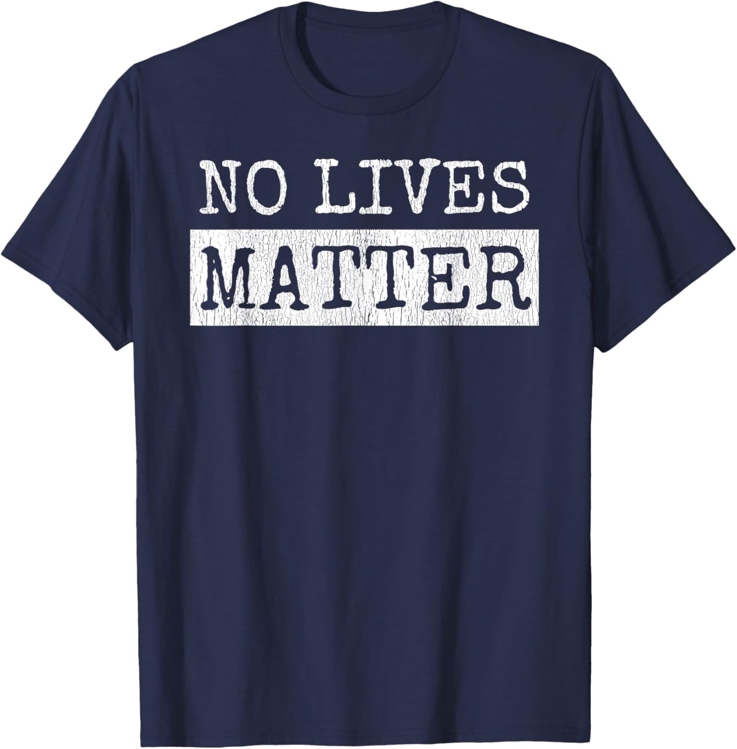 No Lives Matter I Hate You All Equally Funny T-Shirt - T-Shirt | Navy