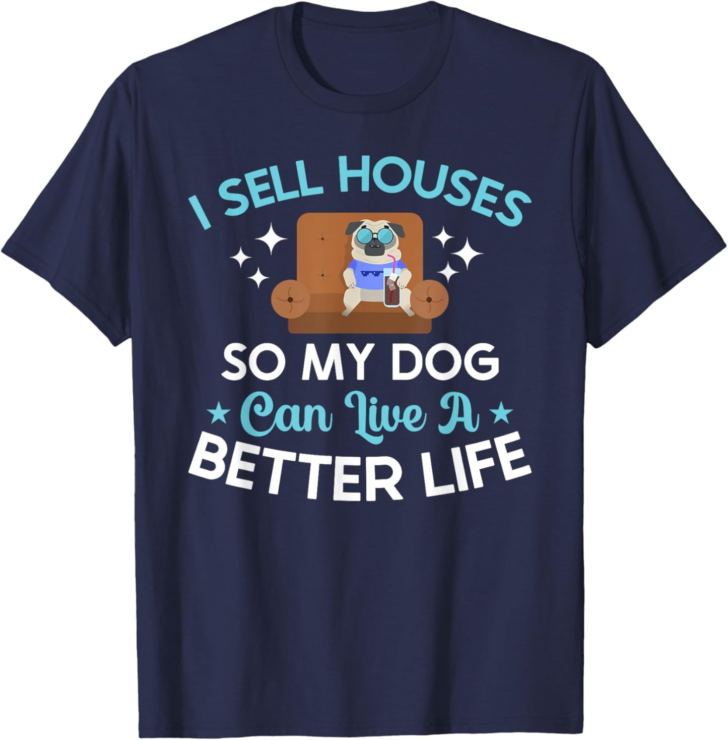 Realtor Cute I Sell Houses So My Dog Can Live A Better Life Men Women Kids T-Shirt - T-Shirt | Navy