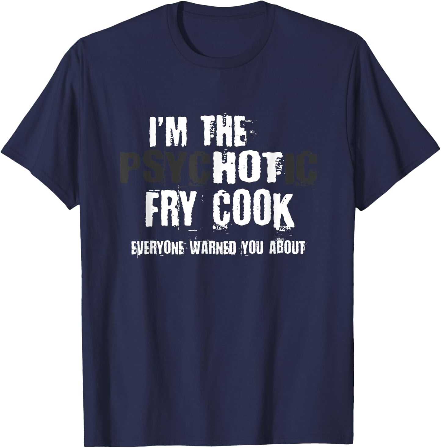 I'm The Hot Psychotic Fry Cook Warning Funny Gift Restaurant T-Shirt - T-Shirt | Navy