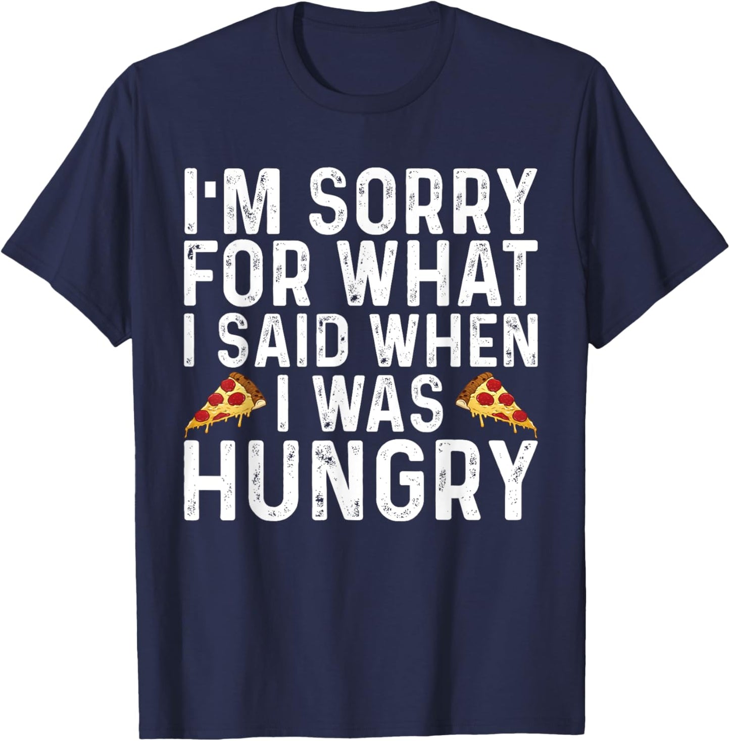 I'm Sorry for What I Said When I was Hungry Funny Saying T-Shirt - T-Shirt | Navy
