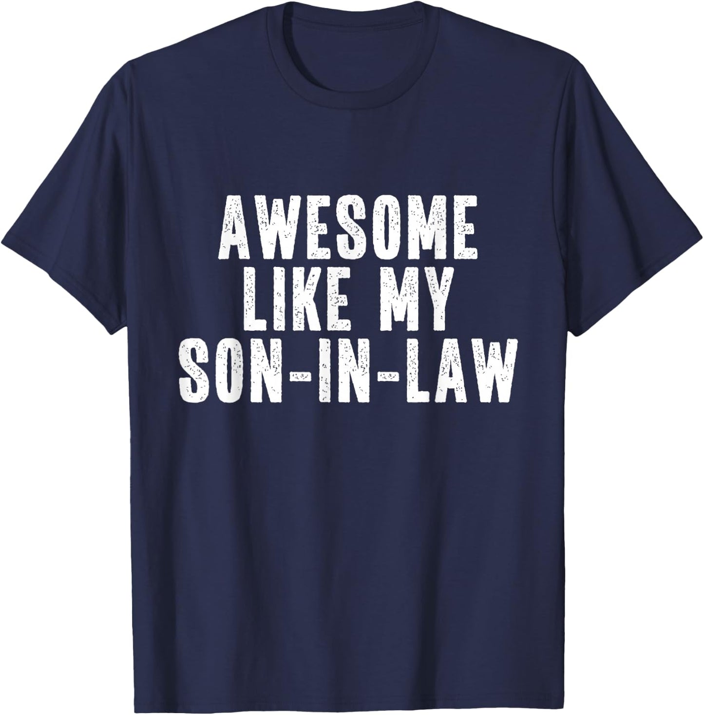 Awesome Like My Son-In-Law Quote Funny T-Shirt - T-Shirt | Navy