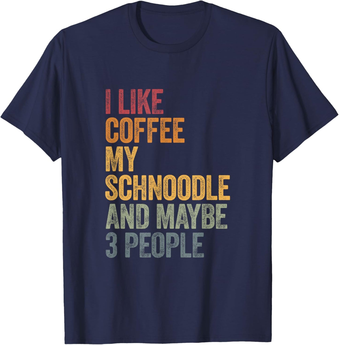 I like coffee my Schnoodle and maybe 3 people Vintage T-Shirt - T-Shirt | Navy