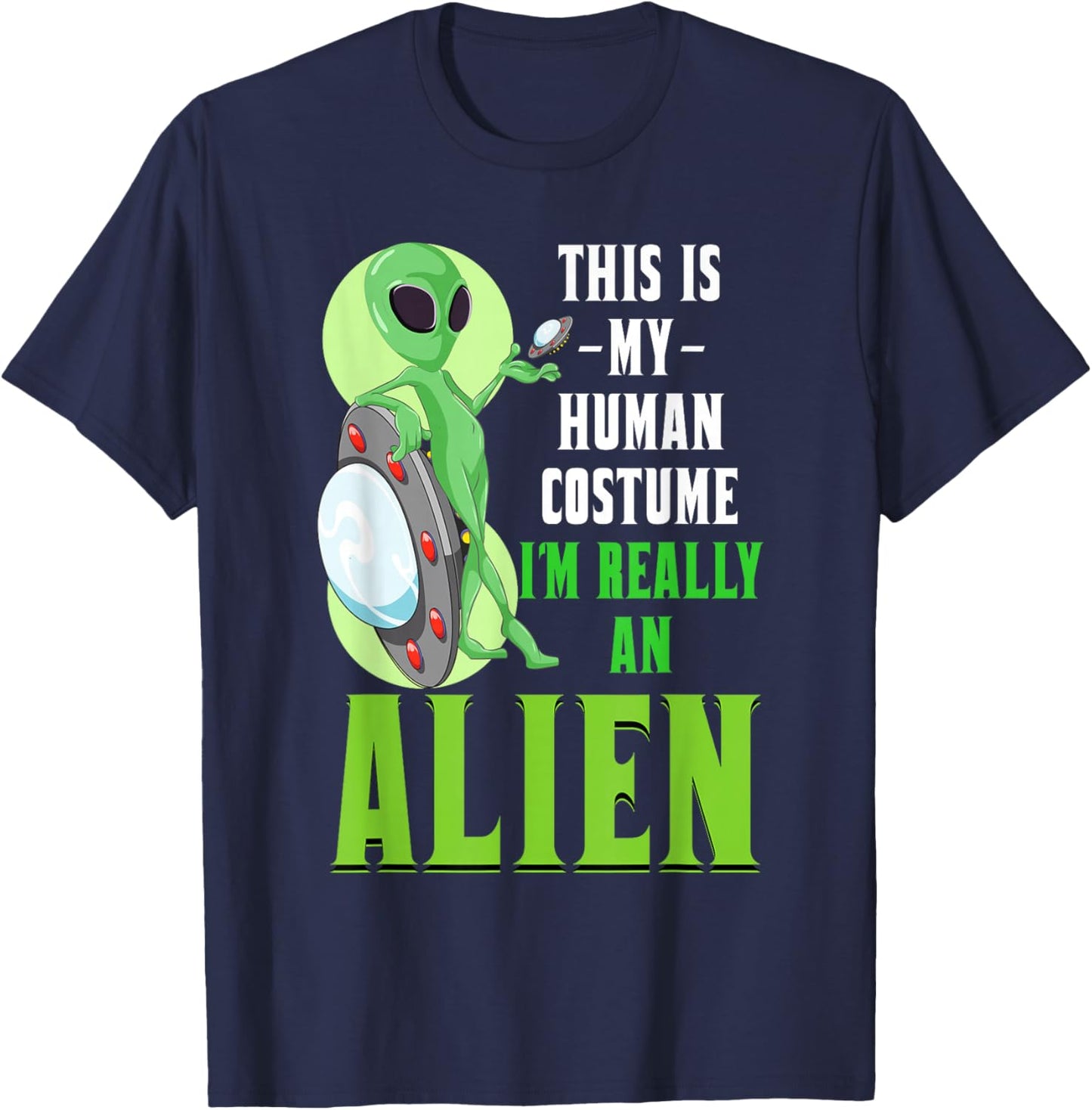 Funny Sci Fi This Is My Human Costume Im Really An Alien T-Shirt - T-Shirt | Navy
