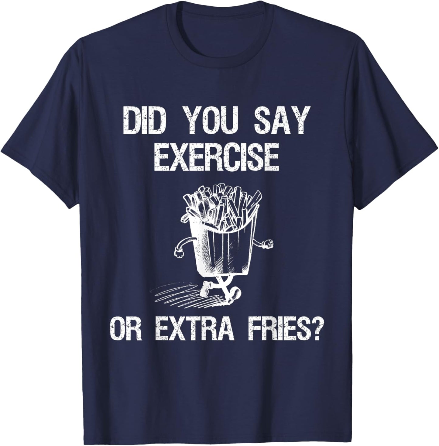 Did You Say Exercise Or Extra Fries Funny Workout T-Shirt - T-Shirt | Navy
