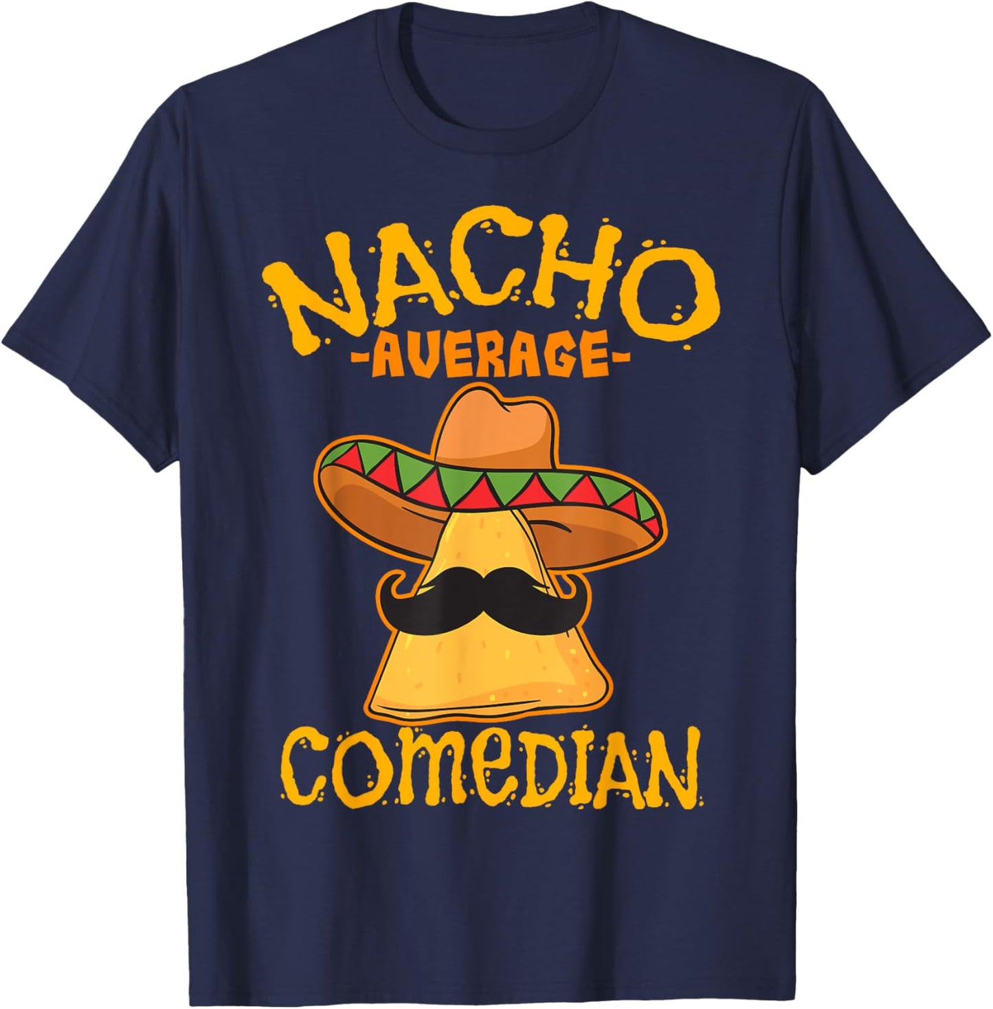 Nacho Average Comedian Mexican Stand-up Cinco De Mayo Fiesta T-Shirt - T-Shirt | Navy
