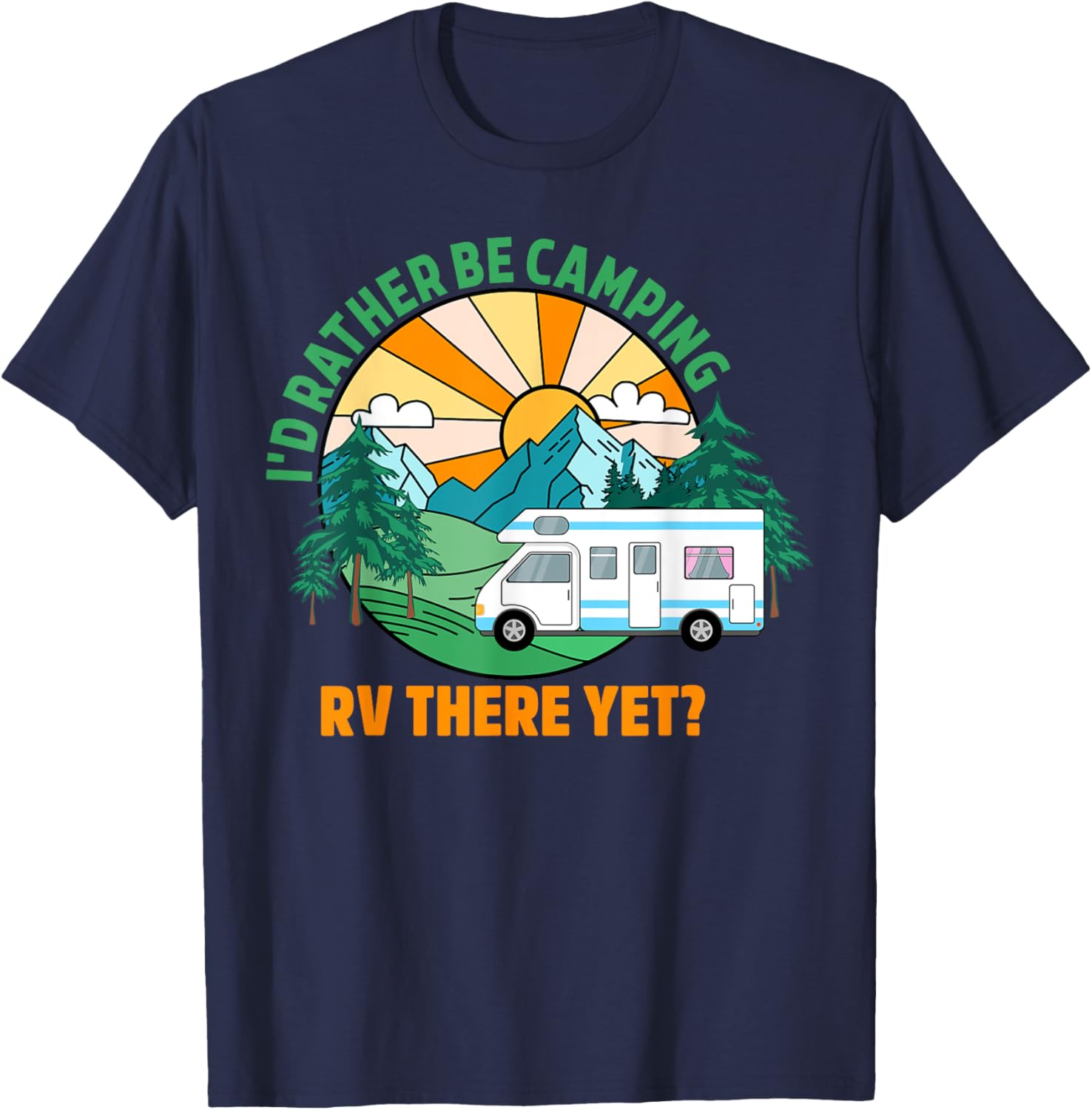 I’d Rather Be Camping. Rv There Yet Camper Funny Cute T-Shirt - T-Shirt | Navy