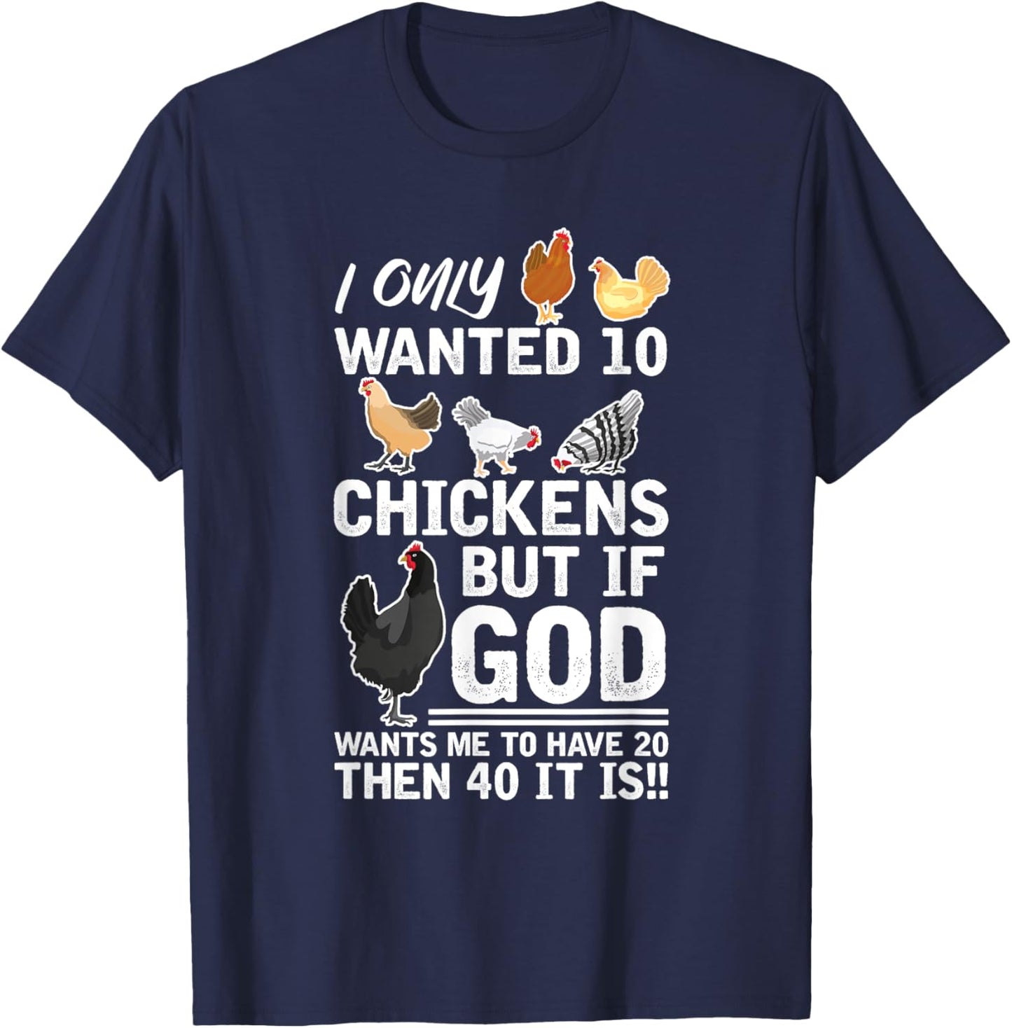 I Only Want 10 Chickens God Wants Me Have 20 Farmer T-Shirt - T-Shirt | Navy