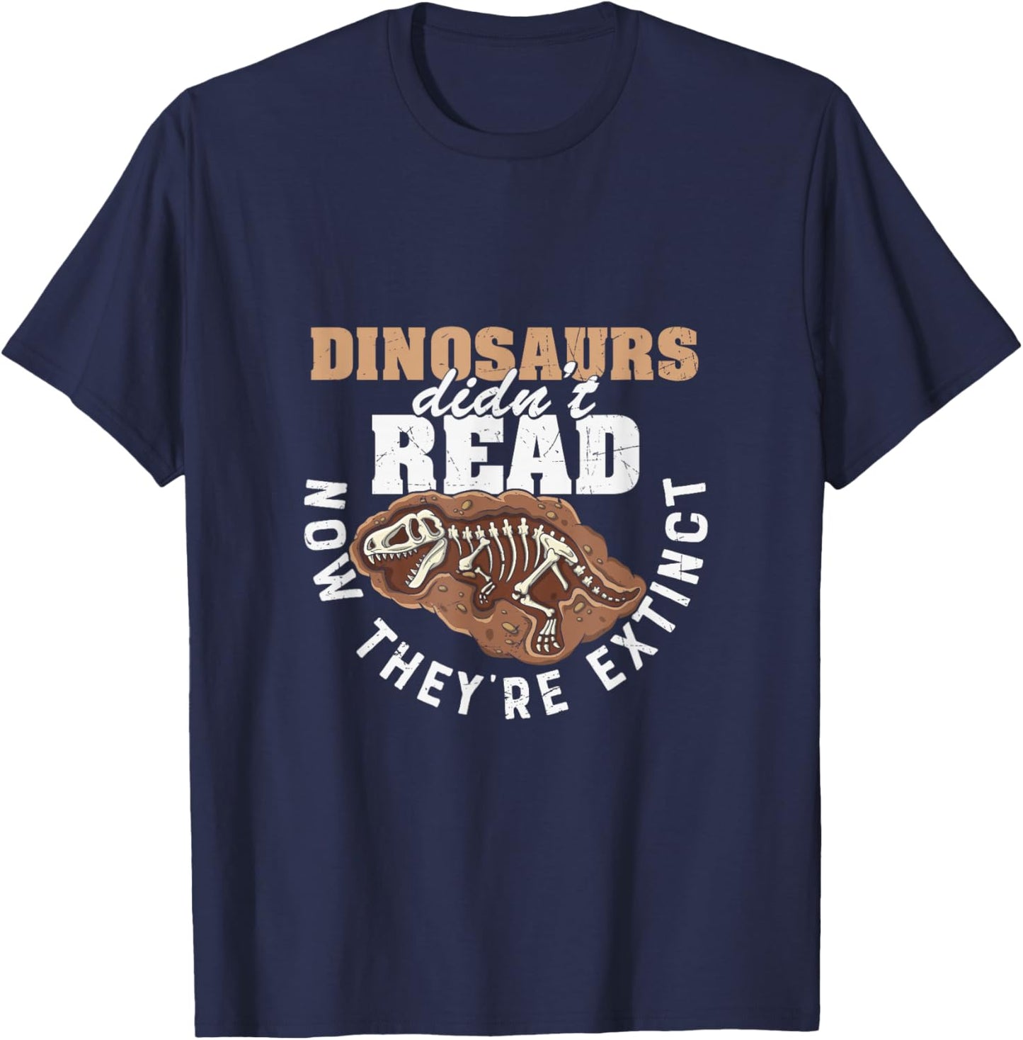 Dinosaurs Didn't Read Now They are Extinct Funny Teachers T-Shirt - T-Shirt | Navy