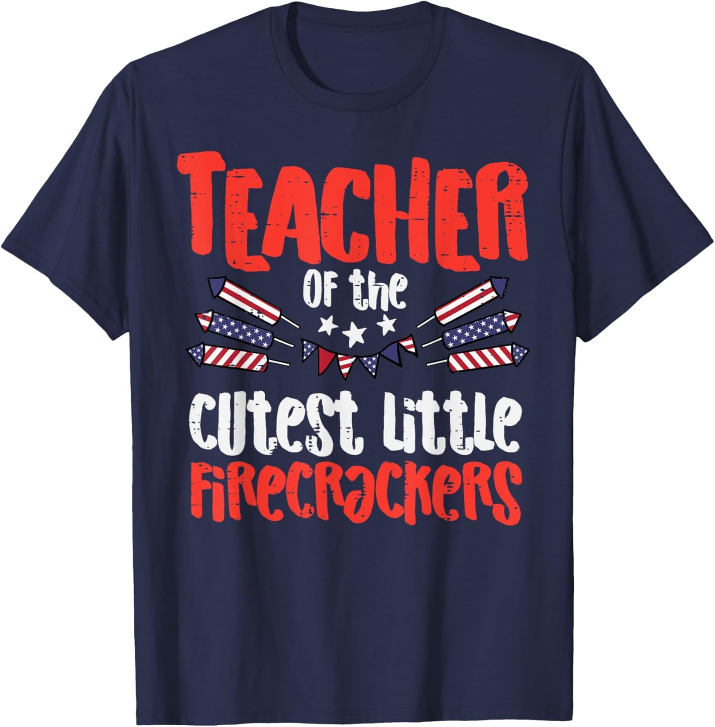 Teacher Of The Cutest Little Firecrackers July 4th Patriot T-Shirt - T-Shirt | Navy