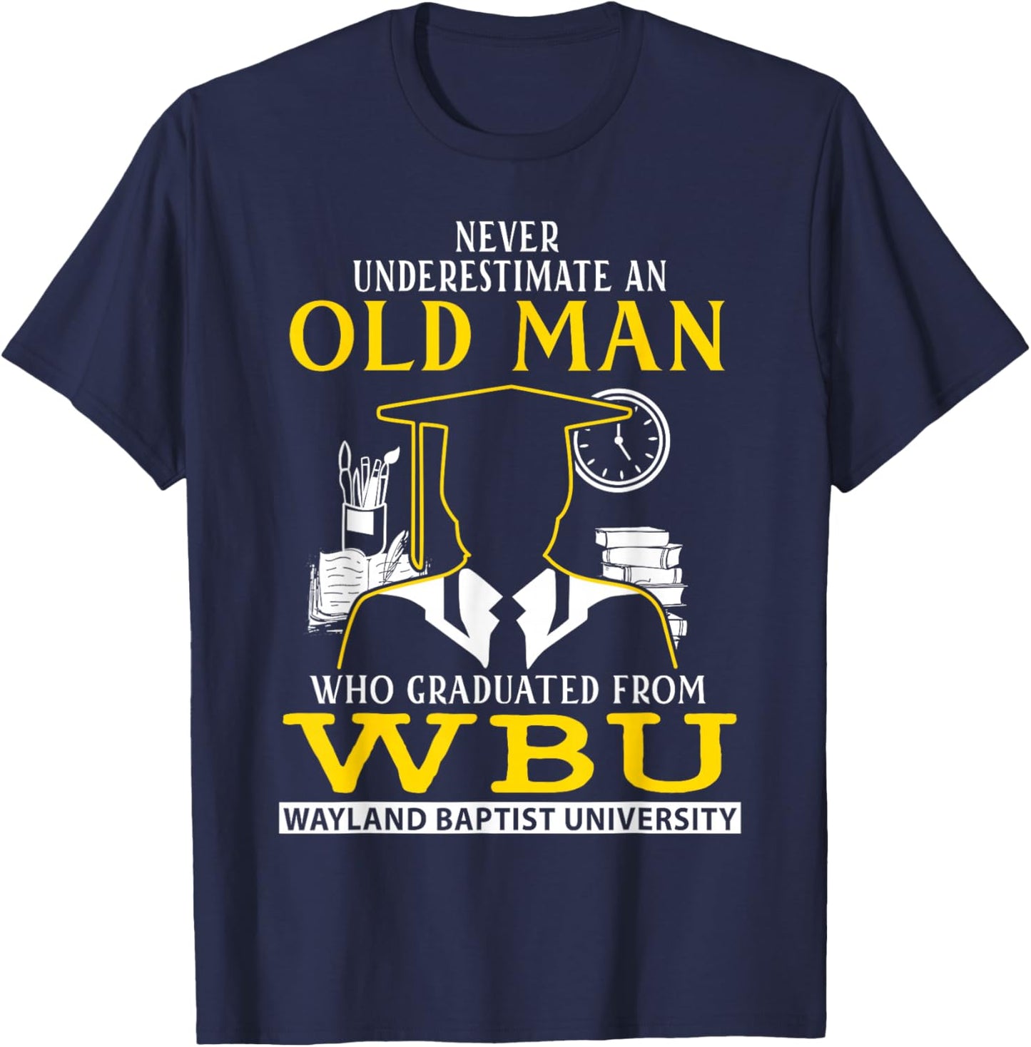 An Old Man Who Graduated From WBU Wayland Baptist University T-Shirt - T-Shirt | Navy