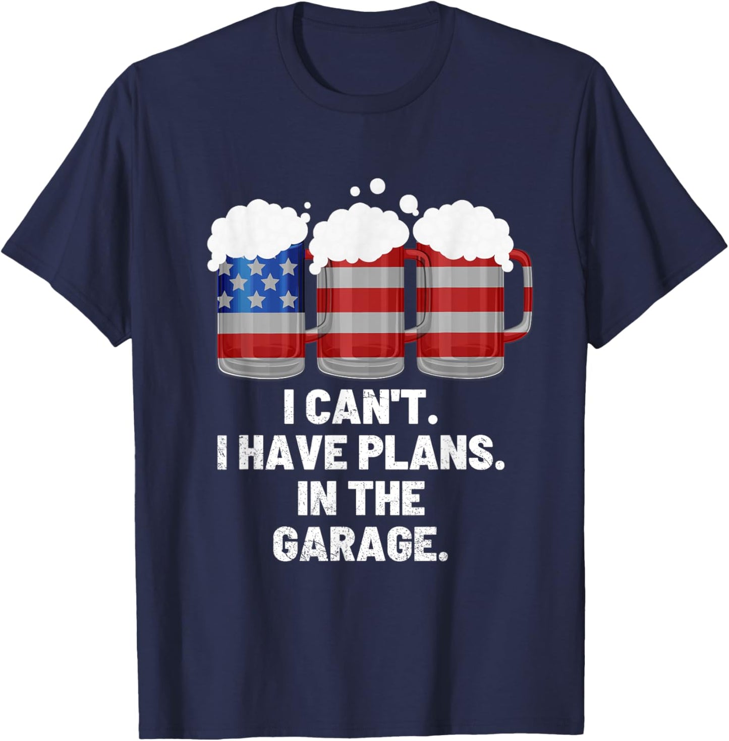 I Can't I Have Plans In The Garage ,Beer American Flag T-Shirt - T-Shirt | Navy